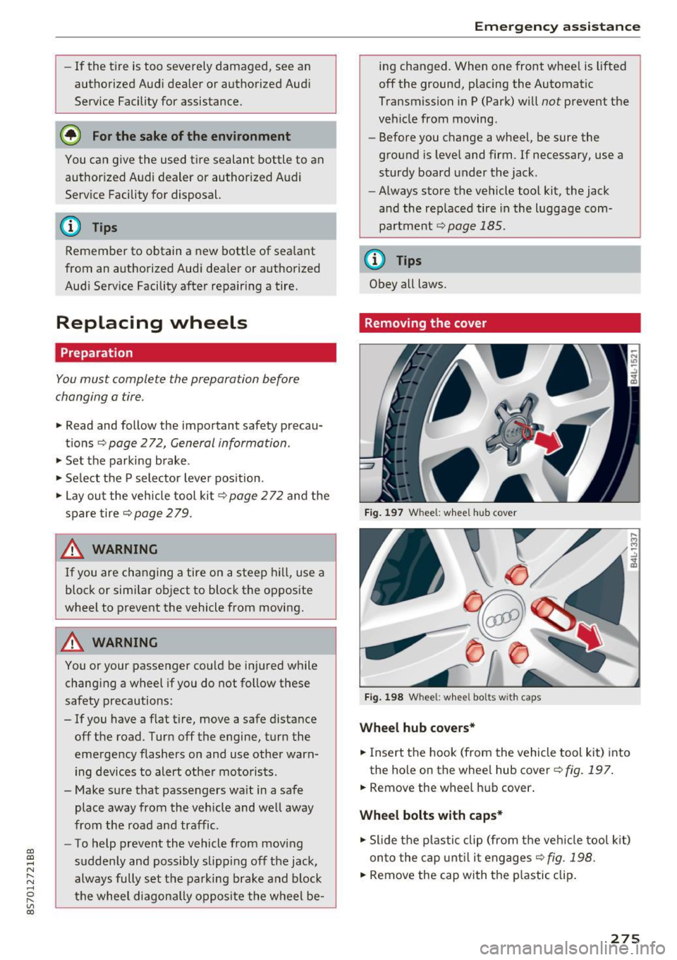 AUDI TT ROADSTER 2017 User Guide CD 
CD 
.... N 
" N .... 0 r--. V, co 
-If  the  t ire  is t oo severely  damaged,  see  an 
aut horized  Aud i dealer  or authorized  Aud i 
Service  Facility  for  assistance . 
@ For the  sake of t