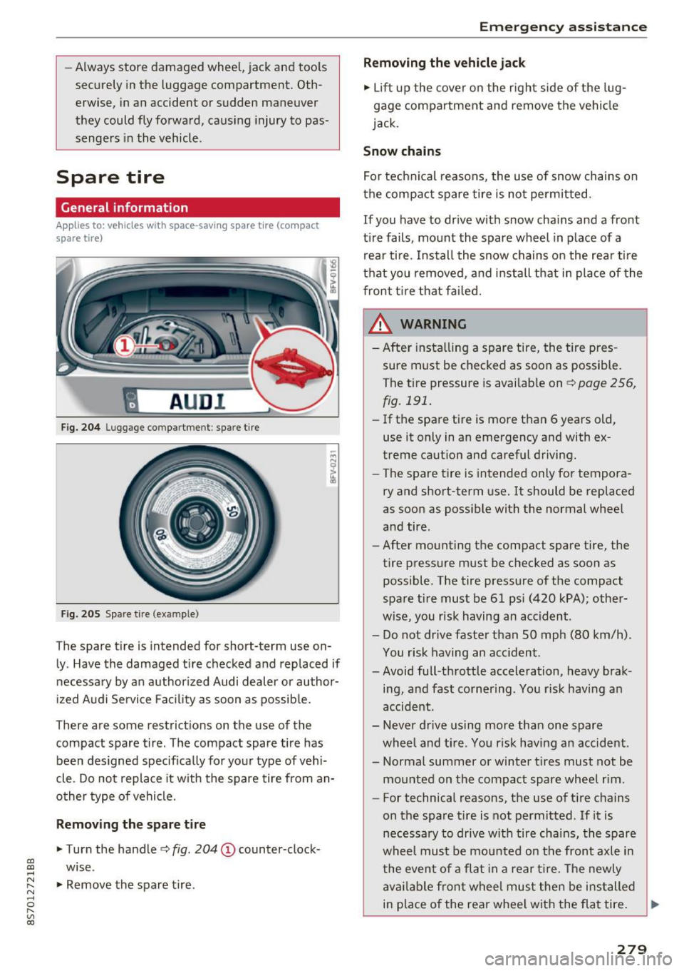 AUDI TT ROADSTER 2017  Owners Manual CD 
CD 
.... N 
" N .... 0 r--. V, co 
-Always store  damaged  whee l, jack  and  too ls 
securely  in the  luggage  compartment.  Oth­ erwise,  in an  accident  or sudden  maneuver 
they  could  fly