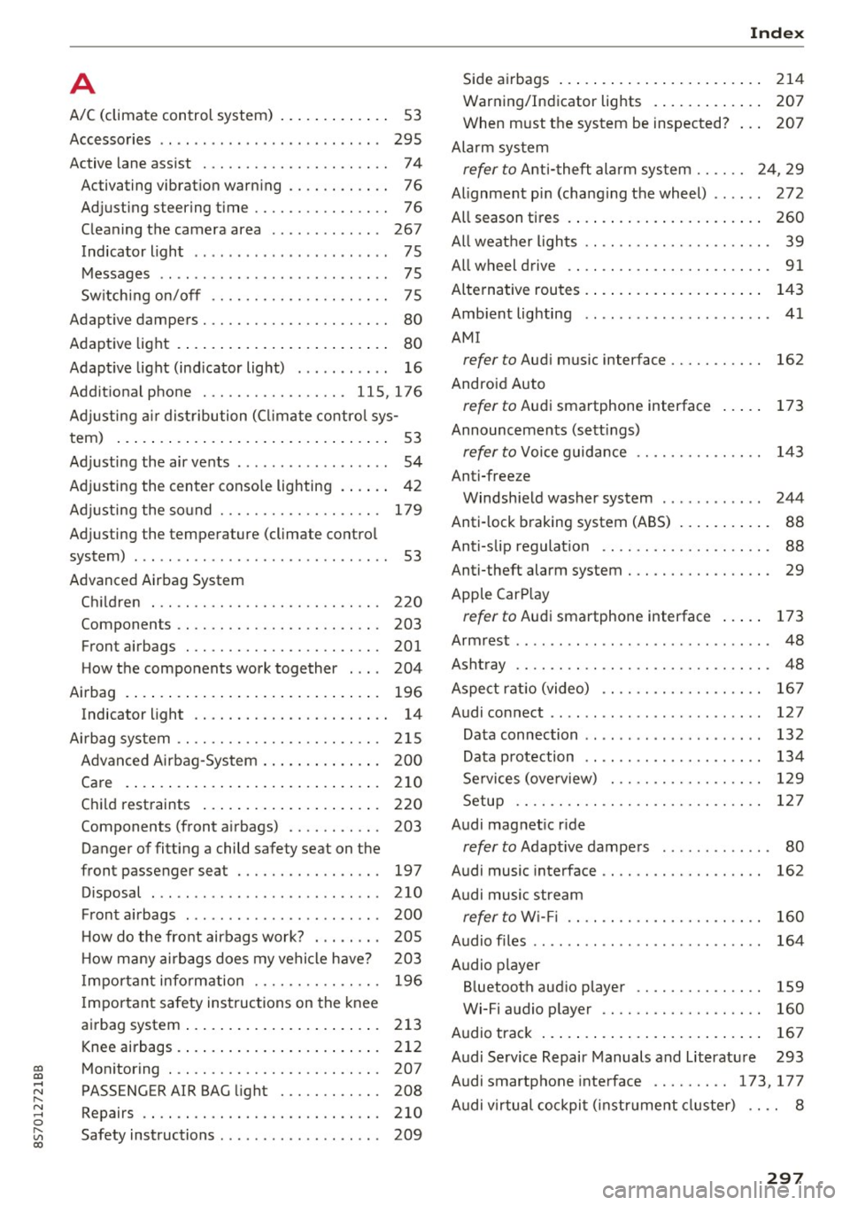 AUDI TT ROADSTER 2017 Owners Manual co
co
.... N
" N .... 0
" " c:o
A
A/C (climate control system) . . . . . . . . . . . . . 53
Accessories . . . . . . . . . . . . . . . . . . . . . . . . . . 295
Active lane as AUDI TT ROADSTER 2017 Owners Manual co
co
.... N
" N .... 0
" " c:o
A
A/C (climate control system) . . . . . . . . . . . . . 53
Accessories . . . . . . . . . . . . . . . . . . . . . . . . . . 295
Active lane as
