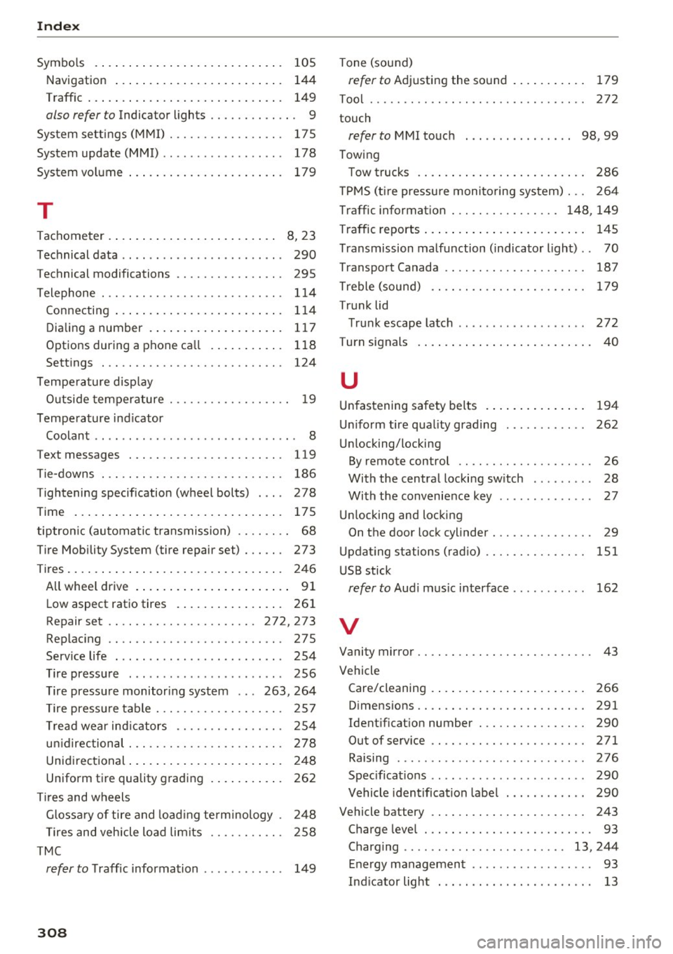AUDI TT ROADSTER 2017  Owners Manual Index 
Symbols 105 
Navigation  . . . . .  . . .  . . . . . . . . . .  . .  . .  . . .  144 
Traffic  . . .  . .  . .  . .  . . .  . . . . . . . . . .  . .  . .  . .  .  149 
also refer to Indicator  