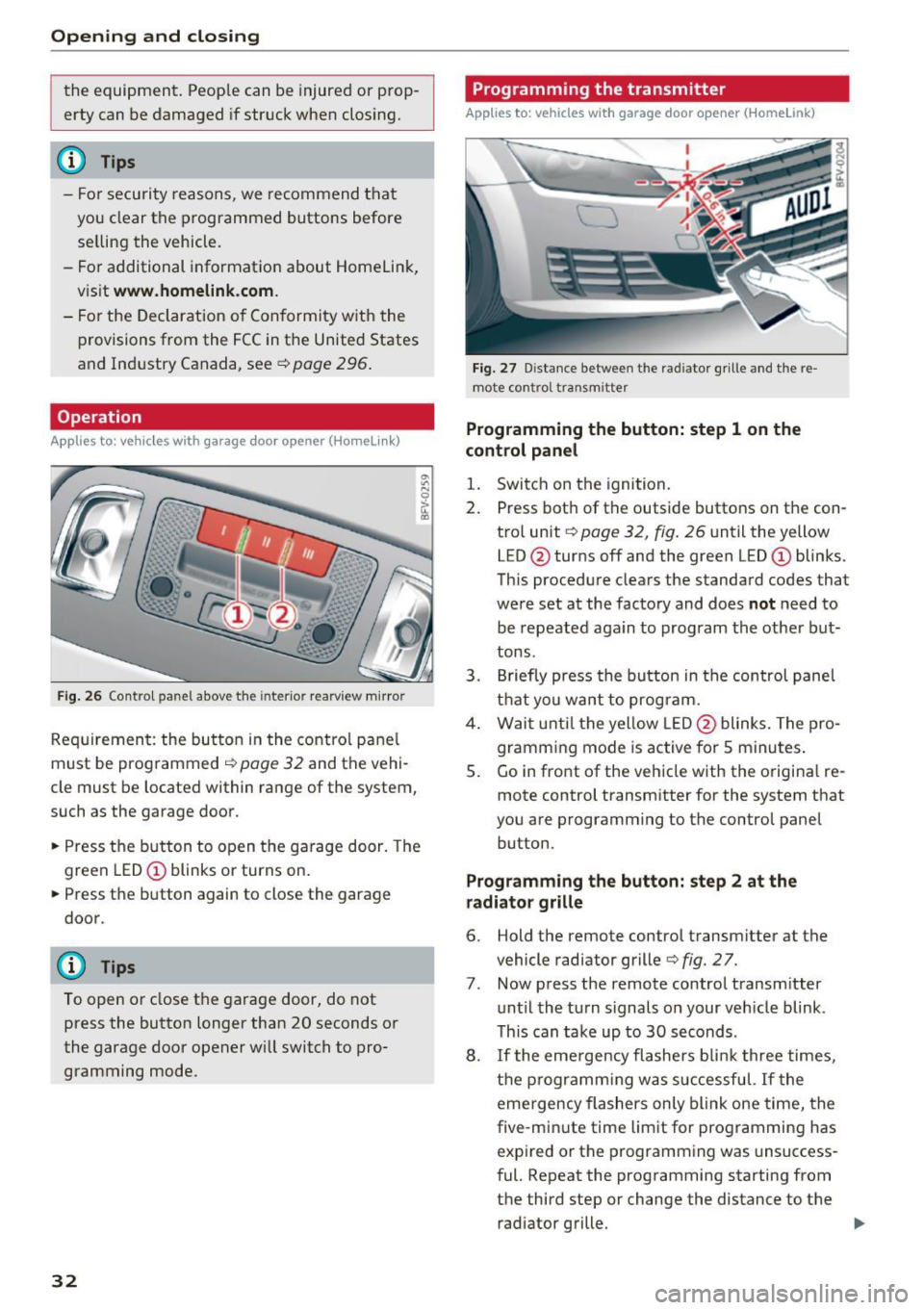 AUDI TT ROADSTER 2017 Owners Guide Opening and closing
the equipment. Peop le can be injured or prop
erty can be damaged if struck when closing.
(D Tips
- For secu rity reasons, we recommend that
you clear the p AUDI TT ROADSTER 2017 Owners Guide Opening and closing
the equipment. Peop le can be injured or prop
erty can be damaged if struck when closing.
(D Tips
- For secu rity reasons, we recommend that
you clear the p