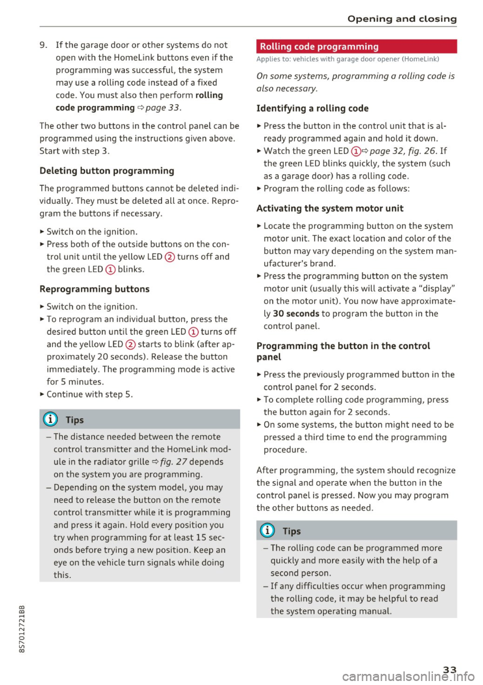 AUDI TT ROADSTER 2017 Owners Guide co
co
.... N
" N .... 0
" " c:o
9. If the garage door or other systems do not
open with the Home link buttons even if the programm ing was successfu l, the system
may use a rollin AUDI TT ROADSTER 2017 Owners Guide co
co
.... N
" N .... 0
" " c:o
9. If the garage door or other systems do not
open with the Home link buttons even if the programm ing was successfu l, the system
may use a rollin