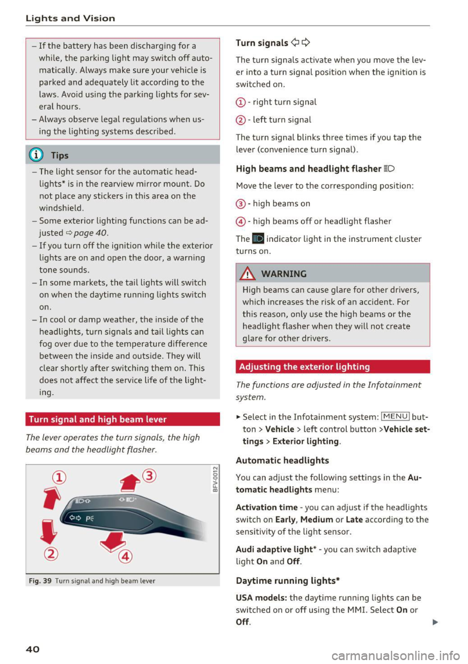 AUDI TT ROADSTER 2017 Service Manual Lights and  Vision 
-If  the  battery  has  been  discharging  for  a 
wh ile,  the  parking  light  may  switch  off  auto­
matically.  Always  make  sure  your  vehicle  is 
parked  and  adequately