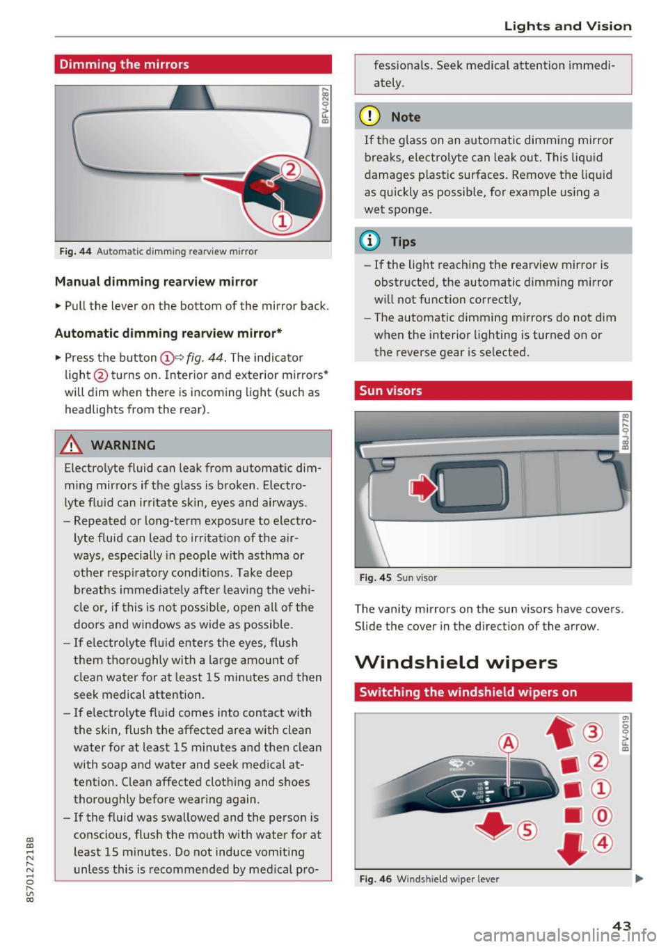 AUDI TT ROADSTER 2017 Service Manual CD 
CD 
.... N 
" N ...... 0 
" V, co 
Dimming  the  mirrors 
Fig . 44 Automat ic dimm ing rearview  mirror 
Manual dimming  rear view mirror 
•  Pull  the  lever  on  the  bottom  of  the  mirror  