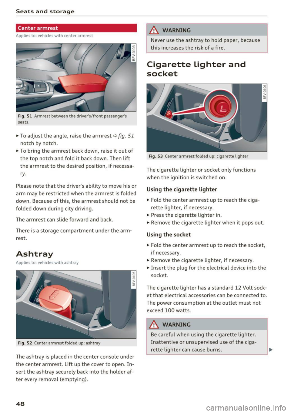 AUDI TT ROADSTER 2017 Service Manual Seats  and storage 
Center armrest 
Applies to:  vehicles with  center  armrest 
Fig.  51 Armrest  between  the  drivers/front  passengers 
seats. 
,..  To adjust  the  angle,  raise  the armrest q 