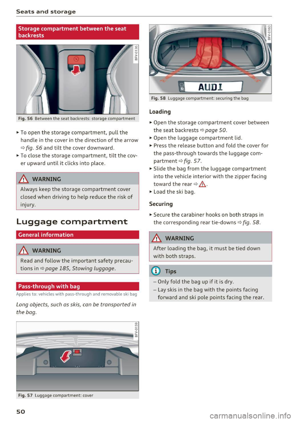 AUDI TT ROADSTER 2017 Workshop Manual Sea ts and stor age
Storage compartment between the seat
backrests
Fig . 56 Between th e seat backrests: storage compartment
• To open the storage compartment, pull the
handle AUDI TT ROADSTER 2017 Workshop Manual Sea ts and stor age
Storage compartment between the seat
backrests
Fig . 56 Between th e seat backrests: storage compartment
• To open the storage compartment, pull the
handle