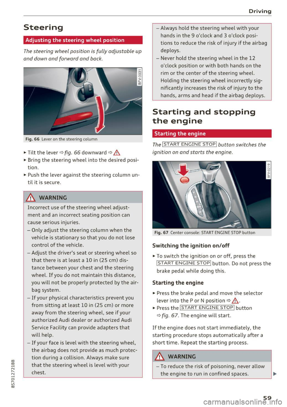 AUDI TT ROADSTER 2017  Owners Manual CD 
CD 
.... N 
" N ...... 0 r--. V, co 
Steering 
Adjusting  the  steering  wheel  position 
The steering  wheel  position  is fully  adjustable  up 
and  down  and  forward  and  back. 
Fig . 6 6 Le