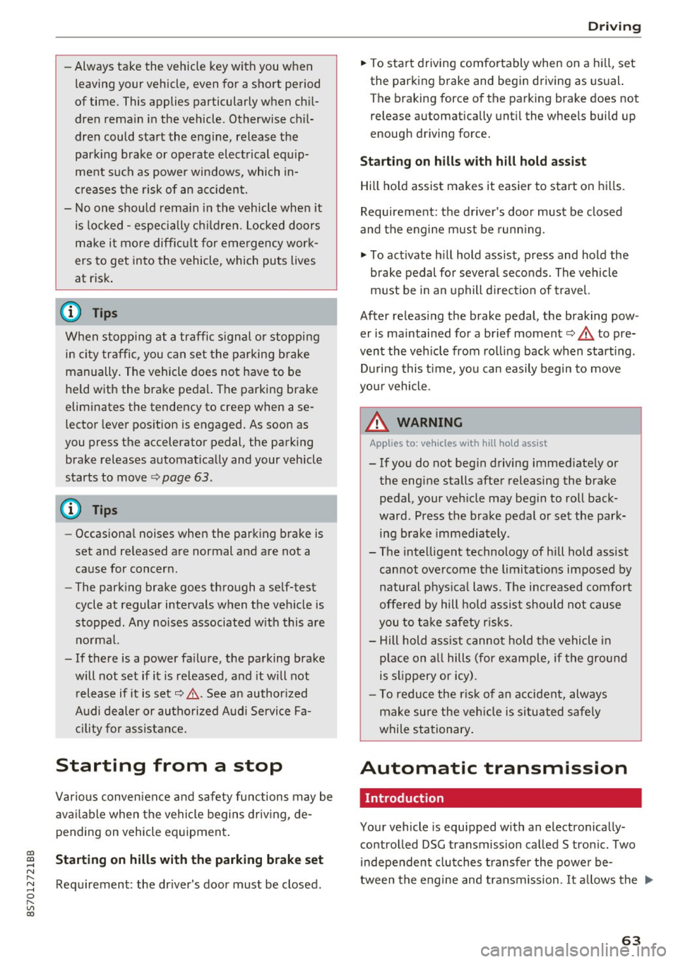 AUDI TT ROADSTER 2017  Owners Manual co 
co 
.... N 
" N .... 0 
" " c:o 
-Always  take  the  vehicle  key with  you  when 
leaving  your  vehicle,  even  for  a short  period 
of  time.  This applies  particularly  when  chil­
dren  r