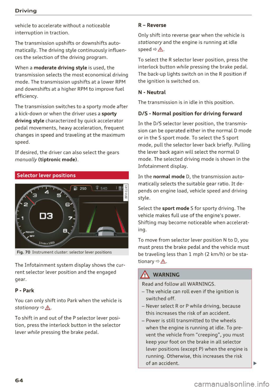 AUDI TT ROADSTER 2017  Owners Manual Driving 
vehicle  to  accelerate  without  a  noticeable 
interruption  in traction. 
The  transm ission  upshifts  o r downshifts  auto­
mat ica lly . T he  driving  sty le  con tinuo usly influen­