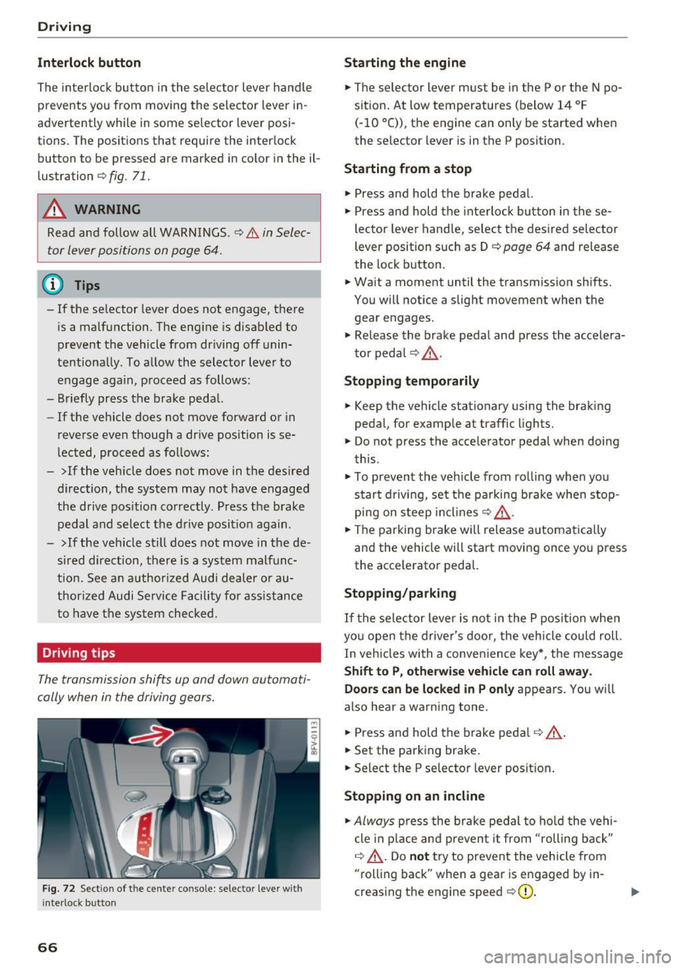 AUDI TT ROADSTER 2017  Owners Manual Driving 
Interlock  button 
The  interloc k but to n  in the  selector  lever  handle 
prevents  you  from  moving  the  selector  lever  i n­
advertently  while  in some  se lector  lever  posi­
ti