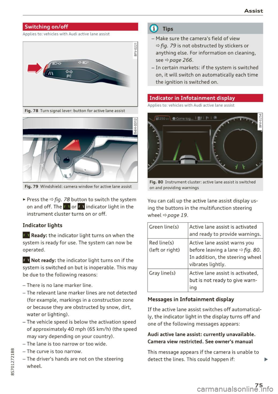 AUDI TT ROADSTER 2017 Manual PDF CD 
CD 
.... N 
" N ...... 0 r--. V, co 
Switching  on/off 
A ppl ies  to:  ve hicles  with  Audi active  lane  assist 
Fig. 78 T urn  s ignal  lever: button  for  active  lane  assist 
F ig.  79 Wind