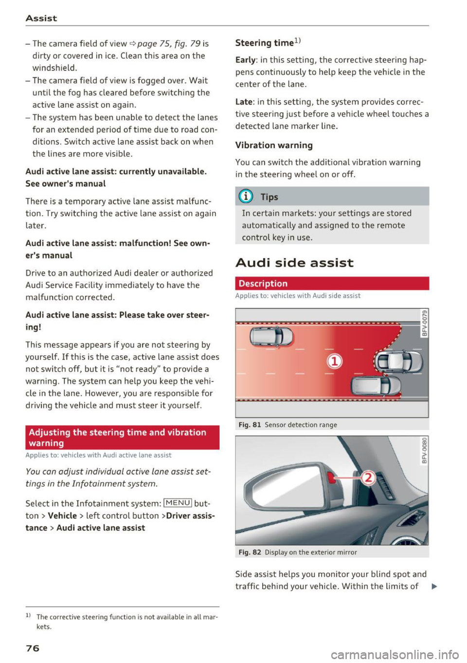 AUDI TT ROADSTER 2017 Manual PDF Assist 
-The  camera  field  of view~ page  75,  fig. 79 is 
dirty  or  covered  in  ice.  Clean  this  area  on  the 
windshield. 
- The  camera  field  of view  is fogged  over.  Wait 
until  the fo