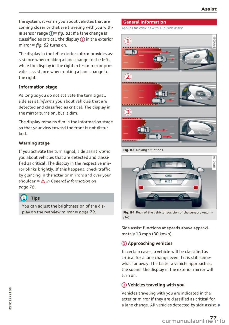AUDI TT ROADSTER 2017 Manual PDF CD 
CD 
.... N 
" N ...... 0 
" V, co 
the  system, it warns you  about  vehicles that  are 
coming  closer  or that  are traveling  with  you with­
in  sensor  range(!)¢ 
fig.  81: if  a lane  chan