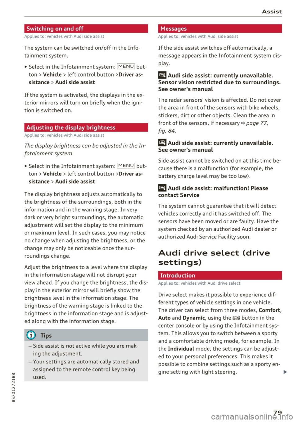 AUDI TT ROADSTER 2017 Manual Online co 
co 
.... N 
" N .... 0 
" " c:o 
Switching  on and  off 
Applies  to:  vehicles  with  Audi  side assist 
The  system  ca n be  switched  on/off  in the Info­
t a in men t system. 
" Select  in