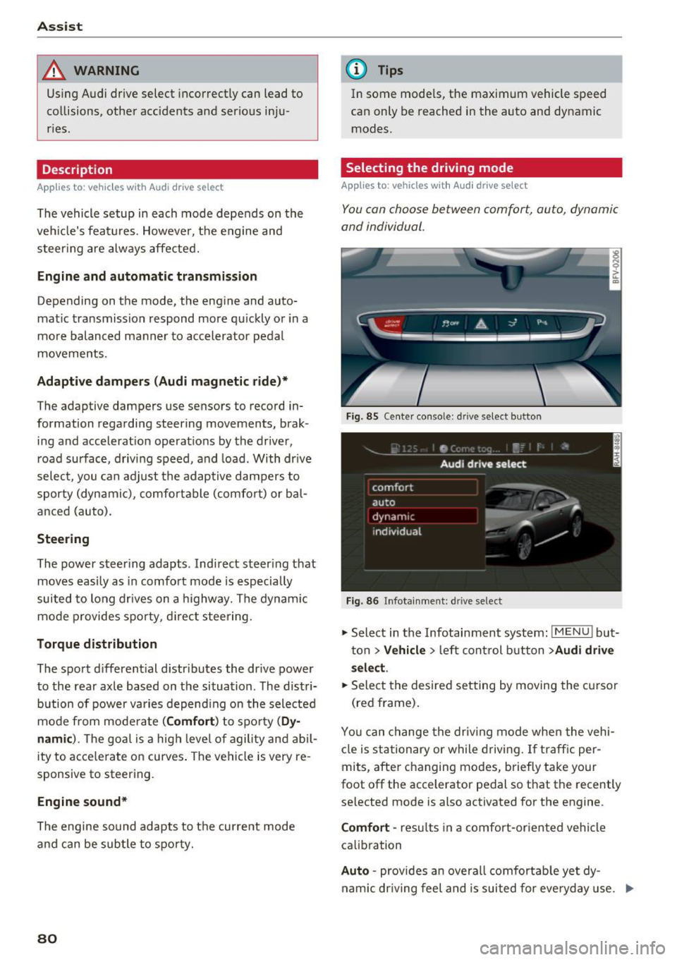 AUDI TT ROADSTER 2017 Manual Online Ass is t 
_& WARNING 
Using  Audi drive  select  incorrectly  can  lead  to 
collisions,  other  accidents  and  serious  inju­
ries. 
Description 
App lies  to:  ve hicles  w ith  Aud i d rive selec