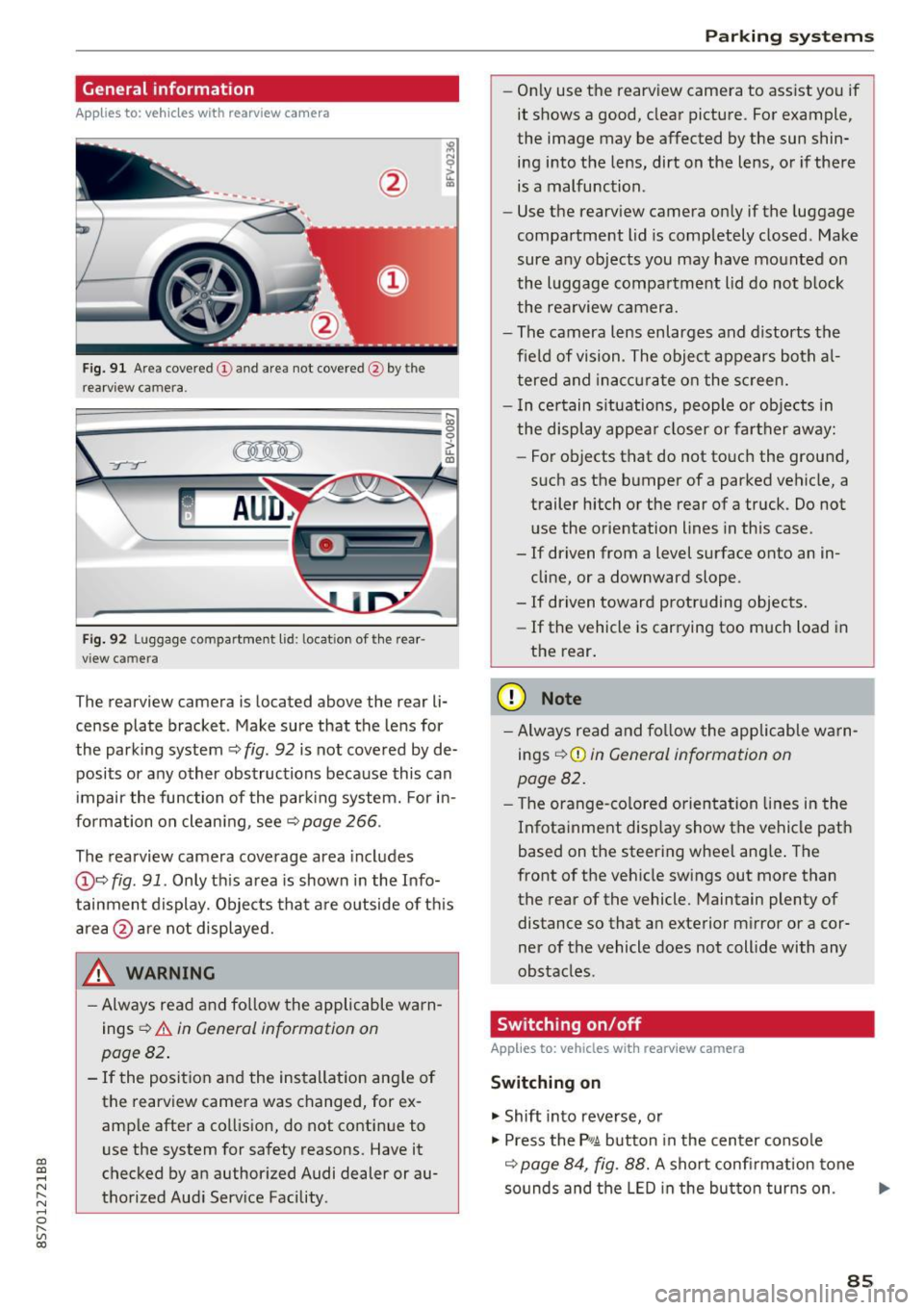 AUDI TT ROADSTER 2017  Owners Manual CD 
CD 
.... N 
" N .... 0 r--. V, co 
General information 
Applies  to:  vehicles  with  rearview  camera 
Fig. 9 1 Are a  co vered (!) and a rea  not  cove red @ bythe 
r earv iew ca mera. 
~ 
~ ;..