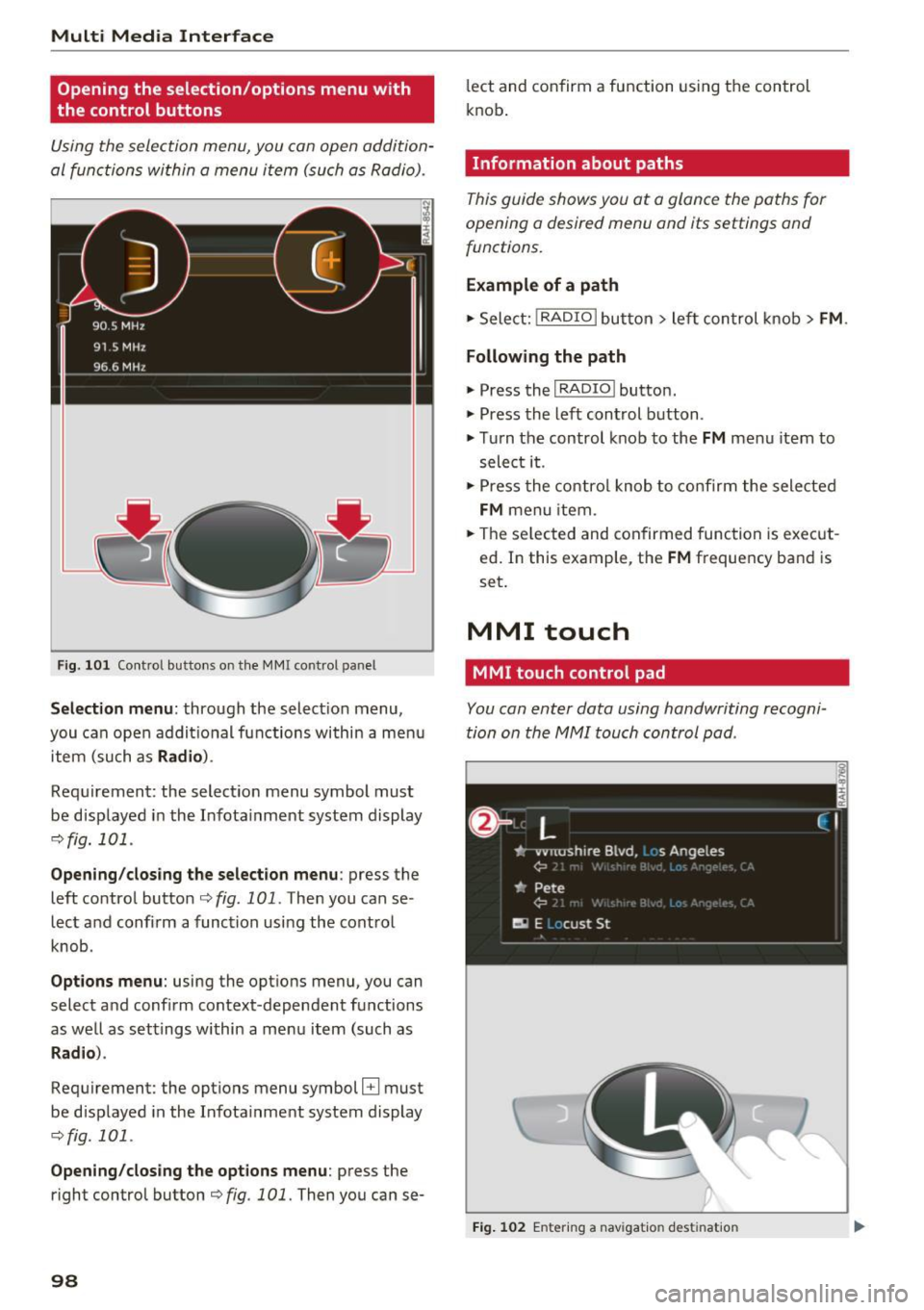 AUDI TT ROADSTER 2017 Owners Manual Multi Media Interface
Opening the selection/options menu with
the control buttons
Using the selection menu, you con open addition
al functions within a menu item (such as Radio). AUDI TT ROADSTER 2017 Owners Manual Multi Media Interface
Opening the selection/options menu with
the control buttons
Using the selection menu, you con open addition
al functions within a menu item (such as Radio).