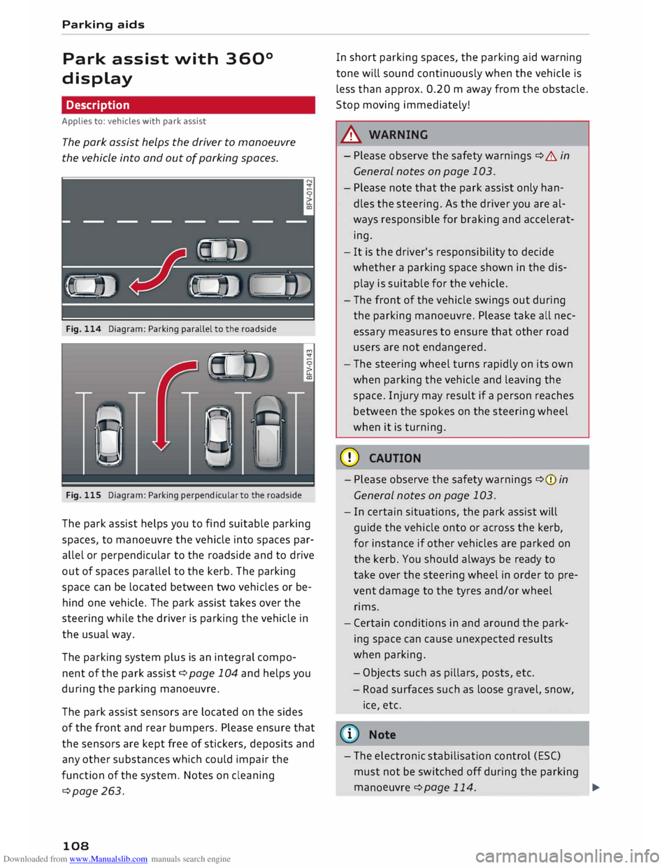 AUDI TT ROADSTER 2016 Owners Manual Downloaded from www.Manualslib.com manuals search engine Parking
aids
Park assist with 360°
display
Description
Applies to: vehicles with park assist
The park assist helps the driver to AUDI TT ROADSTER 2016 Owners Manual Downloaded from www.Manualslib.com manuals search engine Parking
aids
Park assist with 360°
display
Description
Applies to: vehicles with park assist
The park assist helps the driver to
