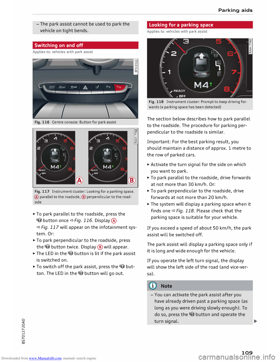 AUDI TT ROADSTER 2016  Owners Manual Downloaded from www.Manualslib.com manuals search engine 0 
<t 
0 
N 
,..... 
N 
...... 
0 
,..... 
Vl 
CX)  -
The  park  assist  cannot  be used  to park  the
vehicle  on tight  bends.
Switching  on 