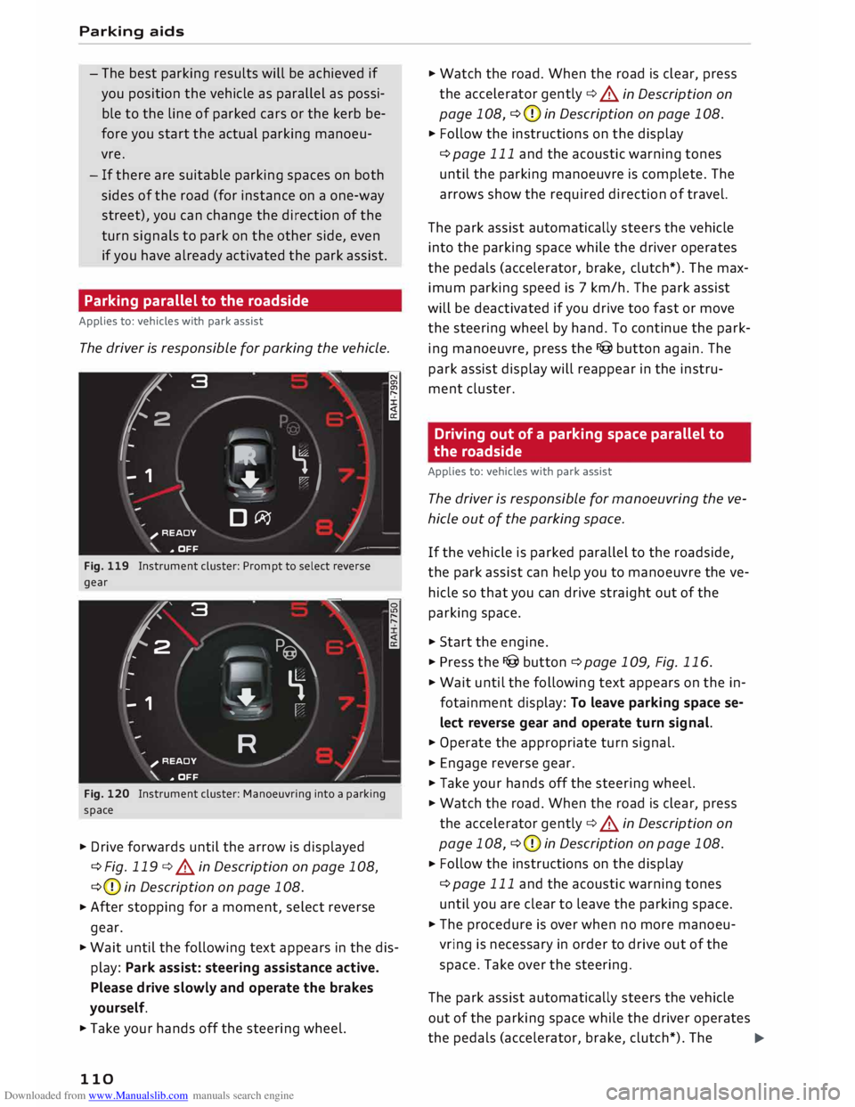 AUDI TT ROADSTER 2016  Owners Manual Downloaded from www.Manualslib.com manuals search engine Parking 
aids 
- The  best  parking  results will be achieved  if
you  position  the vehicle  as parallel  as possi­
ble  to the  line  of par