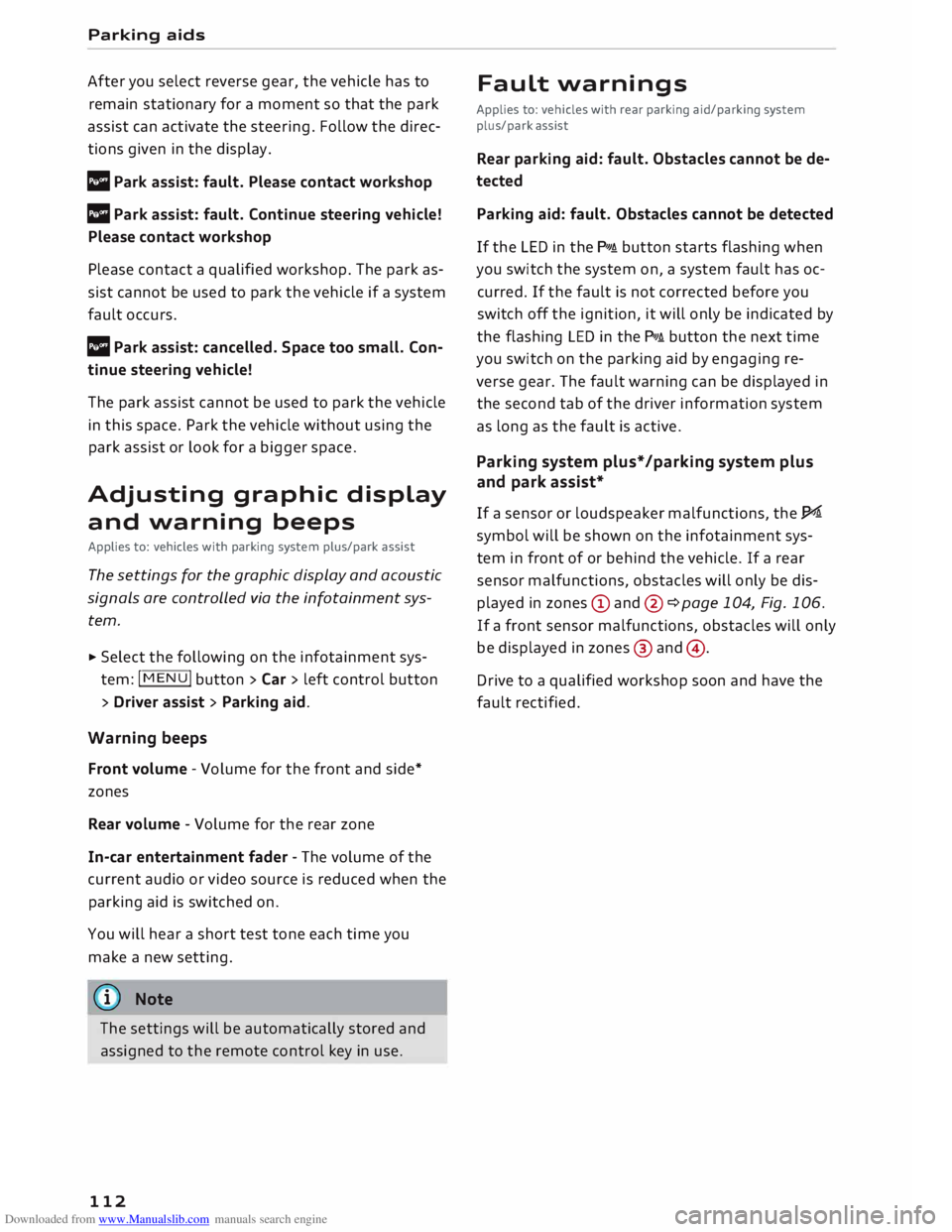 AUDI TT ROADSTER 2016  Owners Manual Downloaded from www.Manualslib.com manuals search engine Parking 
aids 
After  you select  reverse  gear, the vehicle  has to 
remain  stationary  for a moment  so that  the park 
assist  can activate