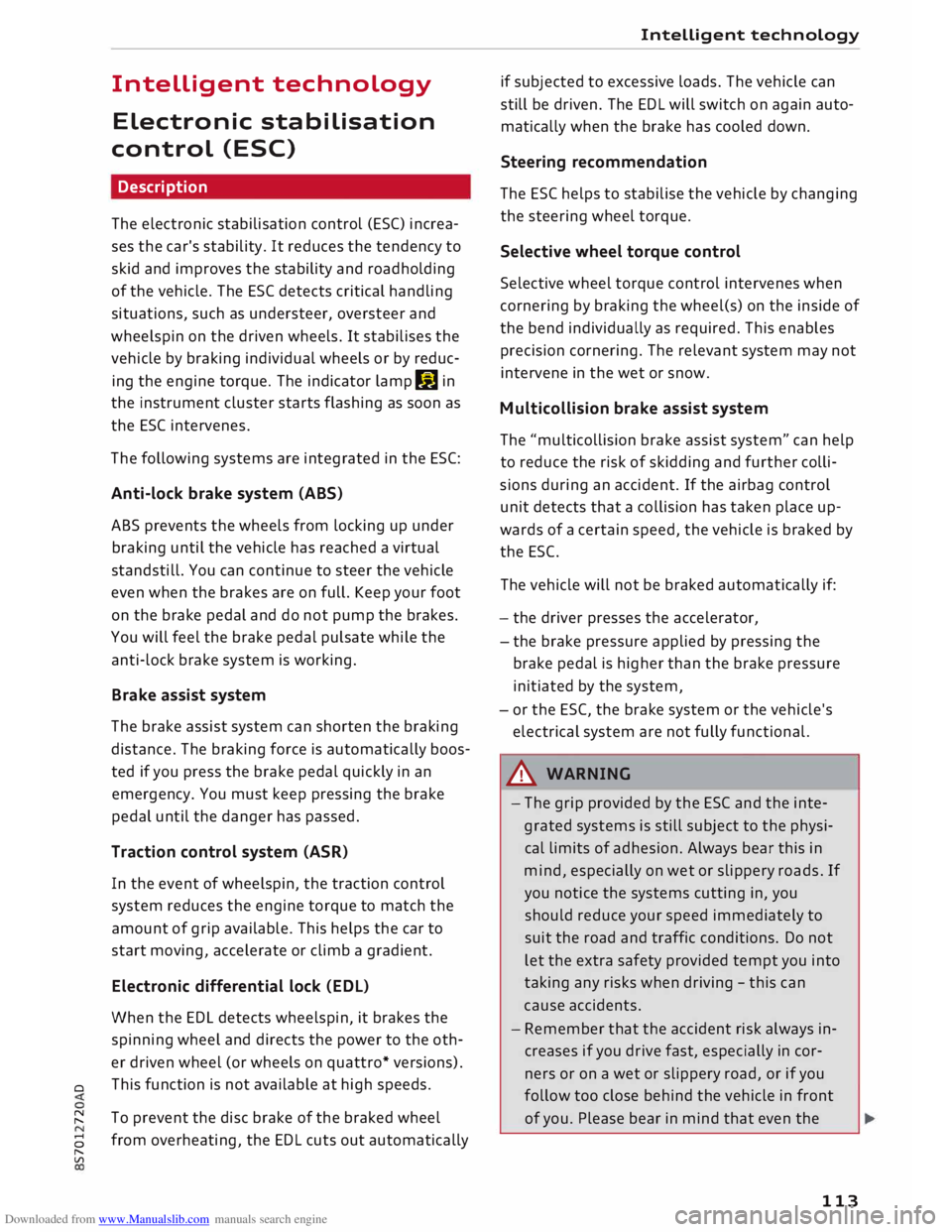 AUDI TT ROADSTER 2016  Owners Manual Downloaded from www.Manualslib.com manuals search engine Intelligent 
technology 
Electronic  stabilisation 
control  (ESC) 
Description 
The  electronic  stabilisation  control (ESC) increa­
ses  th