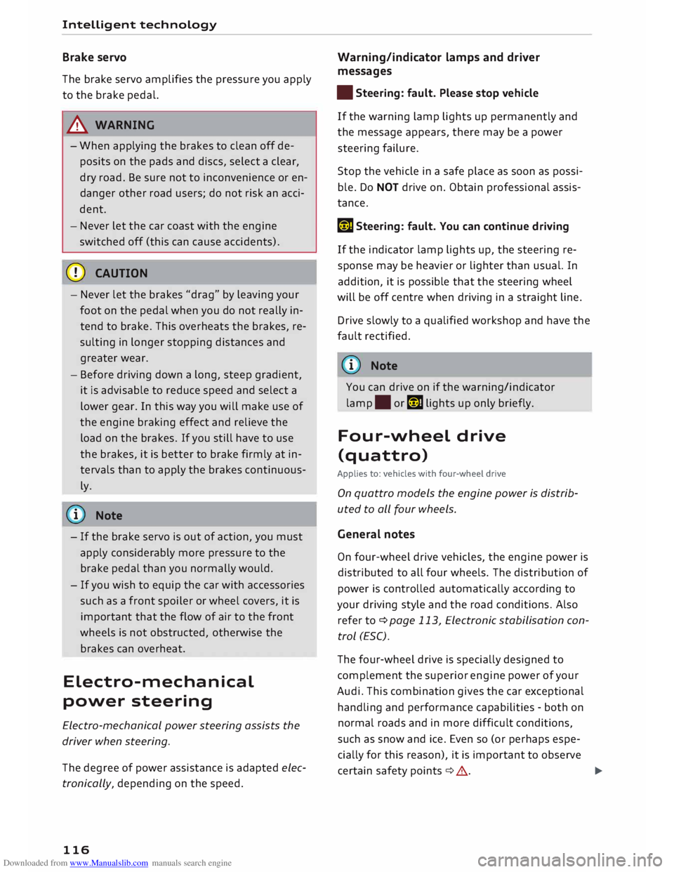 AUDI TT ROADSTER 2016  Owners Manual Downloaded from www.Manualslib.com manuals search engine Intelligent 
technology 
Brake  servo 
The  brake  servo amplifies  the pressure  you apply 
to  the  brake pedal. 
A  WARNING 
- When  applyin