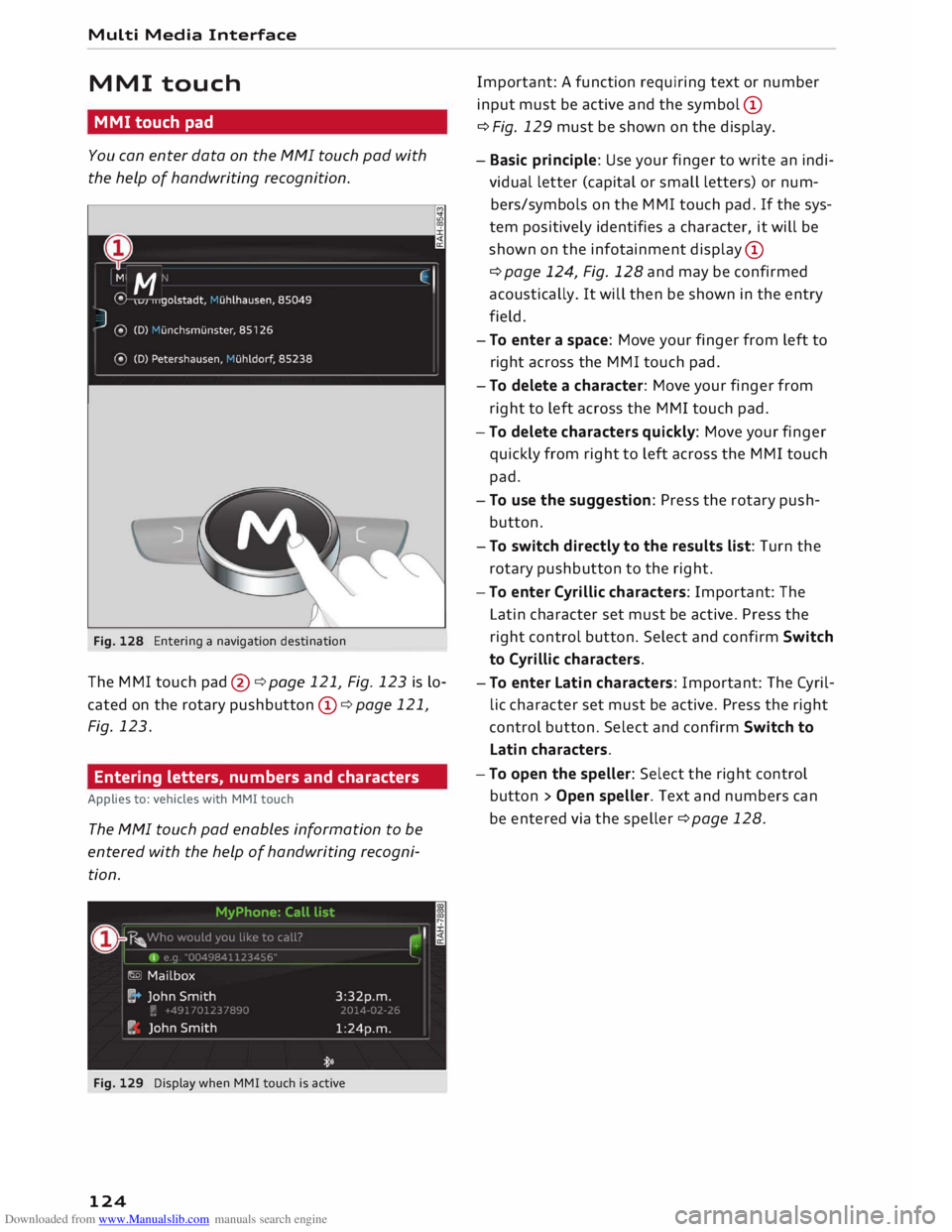 AUDI TT ROADSTER 2016  Owners Manual Downloaded from www.Manualslib.com manuals search engine Multi 
Media  Interface 
MMI  touch 
MMI  touch  pad 
You  can enter  data on the  MMI  touch  pad with 
the  help  of handwriting recognition.
