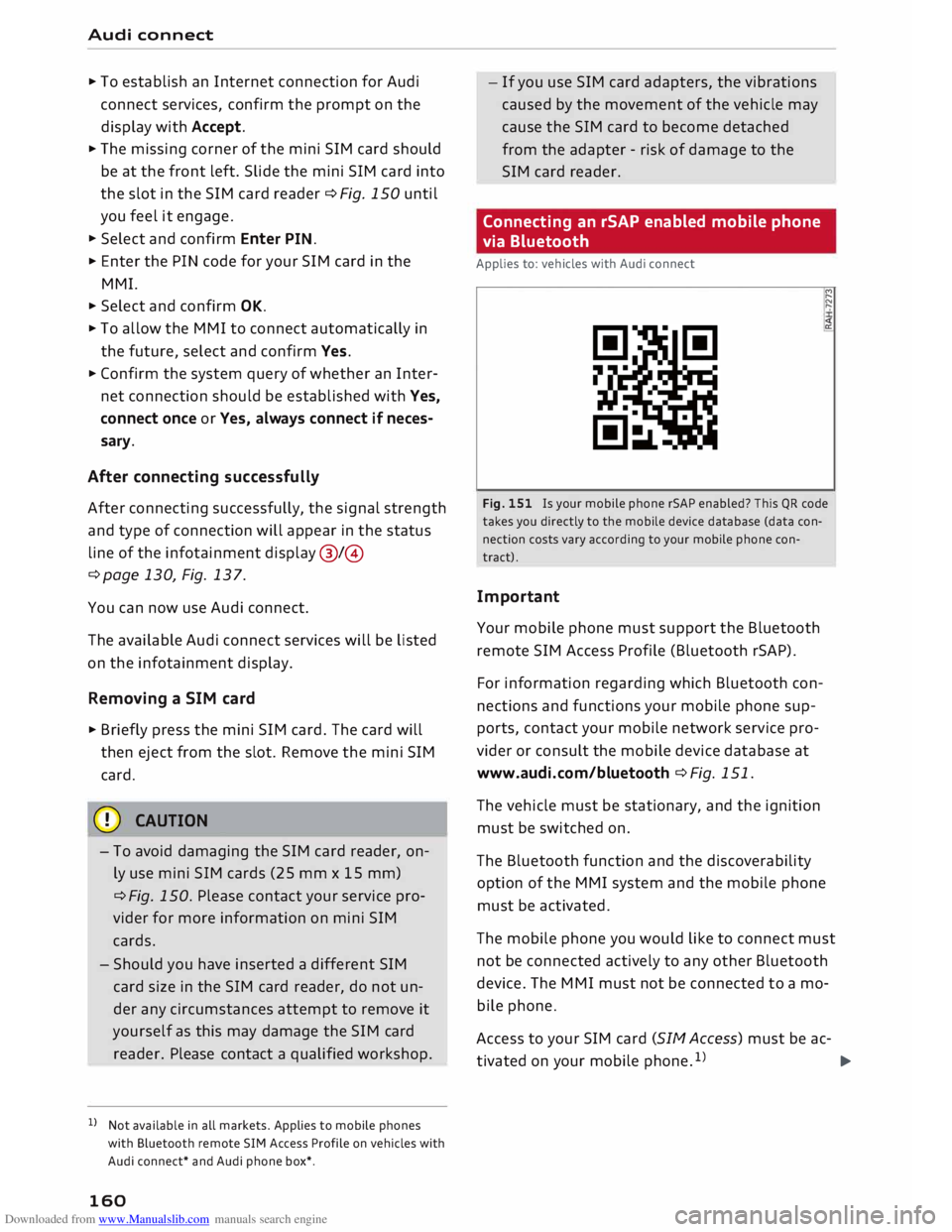 AUDI TT ROADSTER 2016 Owners Manual Downloaded from www.Manualslib.com manuals search engine Audi
connect
... To establish an Internet connection for Audi
connect services, confirm the prompt on the
display with Accept . AUDI TT ROADSTER 2016 Owners Manual Downloaded from www.Manualslib.com manuals search engine Audi
connect
... To establish an Internet connection for Audi
connect services, confirm the prompt on the
display with Accept .