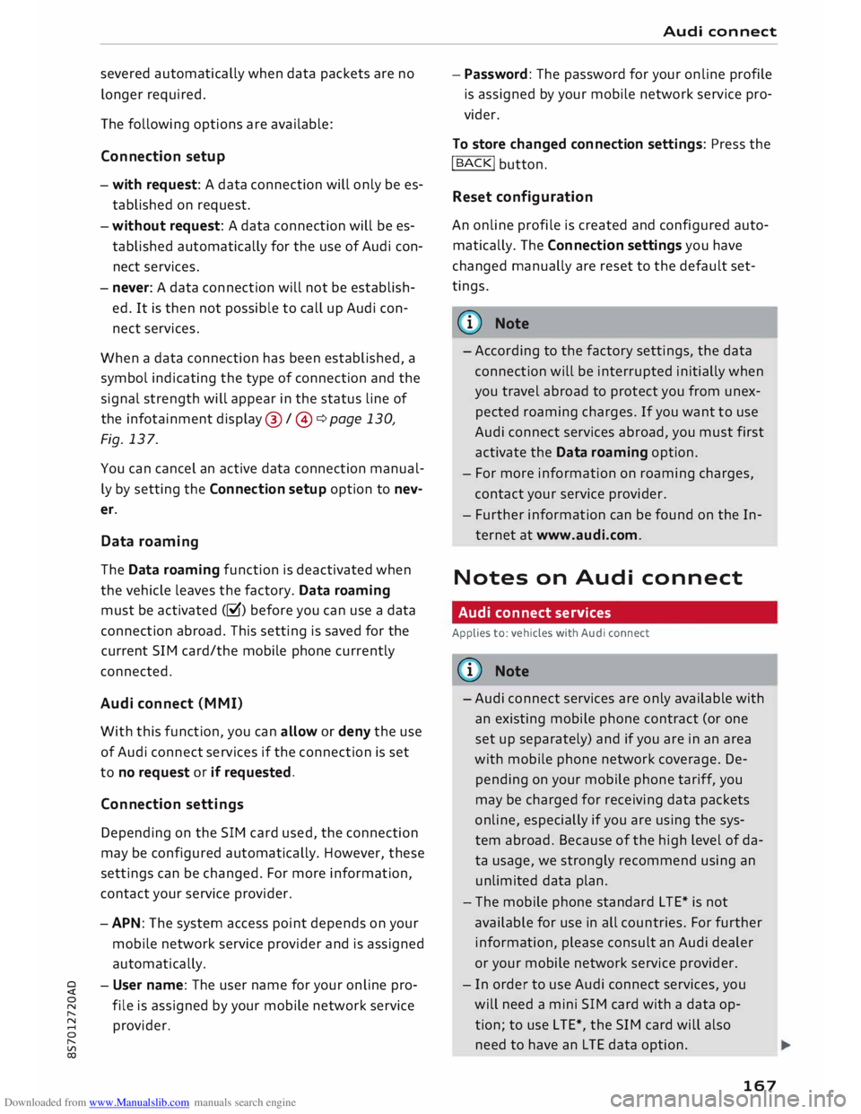 AUDI TT ROADSTER 2016 Owners Manual Downloaded from www.Manualslib.com manuals search engine severed
automatically when data packets are no
longer required.
The following options are available:
Connection setup
- with reques AUDI TT ROADSTER 2016 Owners Manual Downloaded from www.Manualslib.com manuals search engine severed
automatically when data packets are no
longer required.
The following options are available:
Connection setup
- with reques