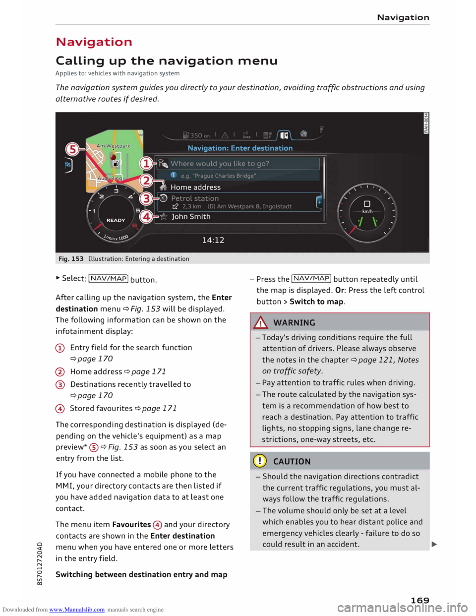 AUDI TT ROADSTER 2016 Owners Manual Downloaded from www.Manualslib.com manuals search engine 0
<t
0
N
,.....
N
......
0
,.....
Vl
CX) Navigation
Navigation
Calling up the navigation menu
Applies to: vehicles with navi AUDI TT ROADSTER 2016 Owners Manual Downloaded from www.Manualslib.com manuals search engine 0
<t
0
N
,.....
N
......
0
,.....
Vl
CX) Navigation
Navigation
Calling up the navigation menu
Applies to: vehicles with navi