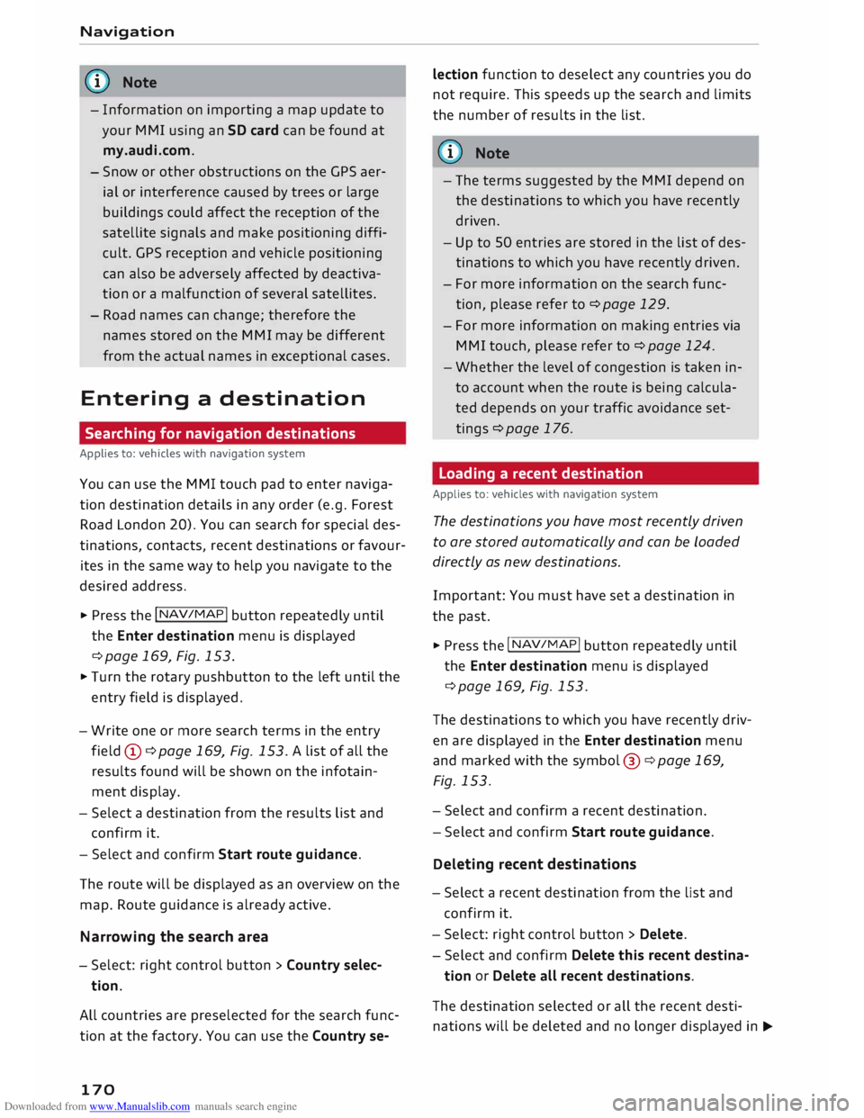 AUDI TT ROADSTER 2016 Owners Manual Downloaded from www.Manualslib.com manuals search engine Navigation
� Note
- Information on importing a map update to
your MMI using an SD card can be found at
my.audi.com.
- Snow or o AUDI TT ROADSTER 2016 Owners Manual Downloaded from www.Manualslib.com manuals search engine Navigation
� Note
- Information on importing a map update to
your MMI using an SD card can be found at
my.audi.com.
- Snow or o