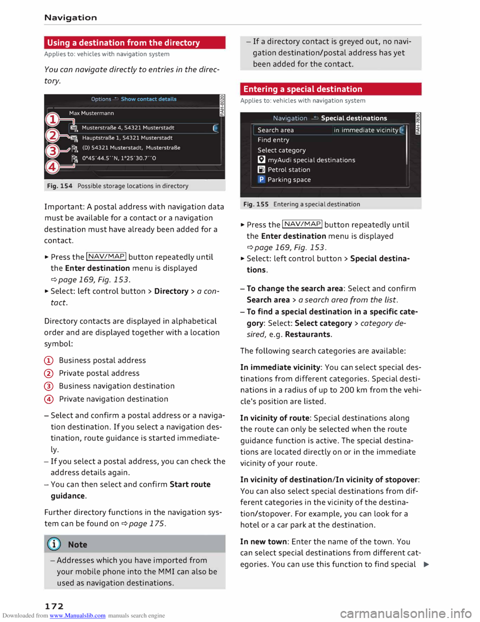 AUDI TT ROADSTER 2016 Owners Manual Downloaded from www.Manualslib.com manuals search engine Navigation
Using a destination from the directory
Applies to: vehicles with navigation system
You can navigate directly to entries i AUDI TT ROADSTER 2016 Owners Manual Downloaded from www.Manualslib.com manuals search engine Navigation
Using a destination from the directory
Applies to: vehicles with navigation system
You can navigate directly to entries i