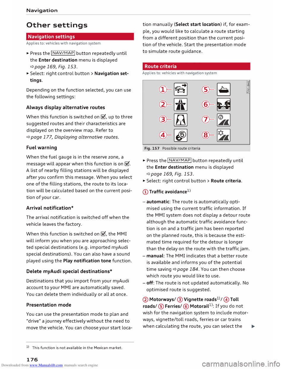 AUDI TT ROADSTER 2016 Owners Manual Downloaded from www.Manualslib.com manuals search engine Navigation
Other settings
Navigation settings
Applies to: vehicles with navigation system
"" Press the
I NAV
/M
AP
I butt AUDI TT ROADSTER 2016 Owners Manual Downloaded from www.Manualslib.com manuals search engine Navigation
Other settings
Navigation settings
Applies to: vehicles with navigation system
"" Press the
I NAV
/M
AP
I butt