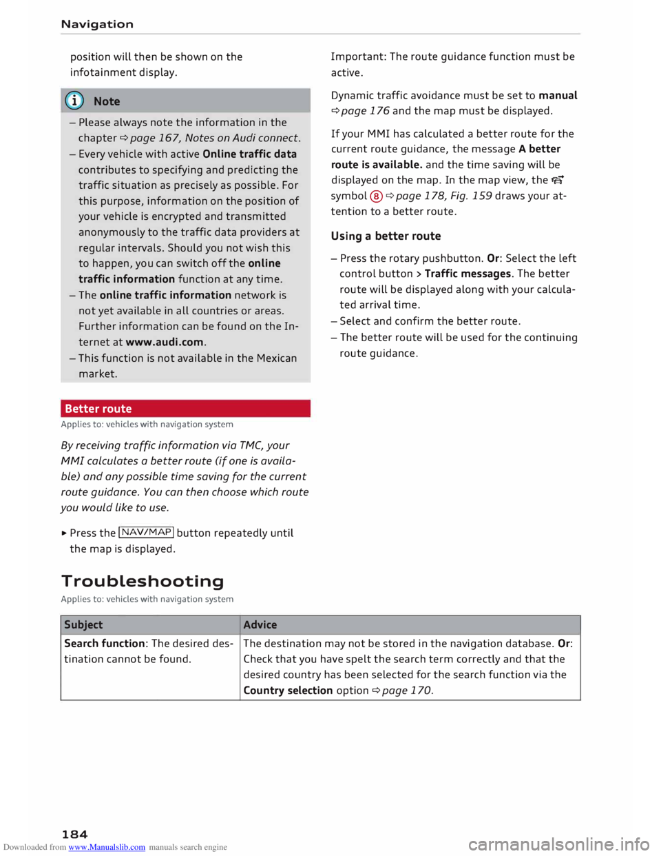 AUDI TT ROADSTER 2016  Owners Manual Downloaded from www.Manualslib.com manuals search engine Navigation 
position  will then  be shown  on the 
infotainment  display. 
(©  Note
- Please  always  note the information  in the
chapter  ¢