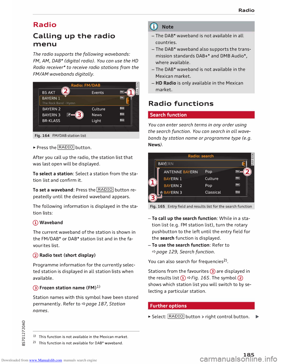 AUDI TT ROADSTER 2016  Owners Manual Downloaded from www.Manualslib.com manuals search engine 0 
<t 
0 
N 
,..... 
N  Radio 
Calling  up the  radio 
menu 
The  radio  supports  the following  wavebands: 
FM,  AM,  DAB*  (digital  radio).