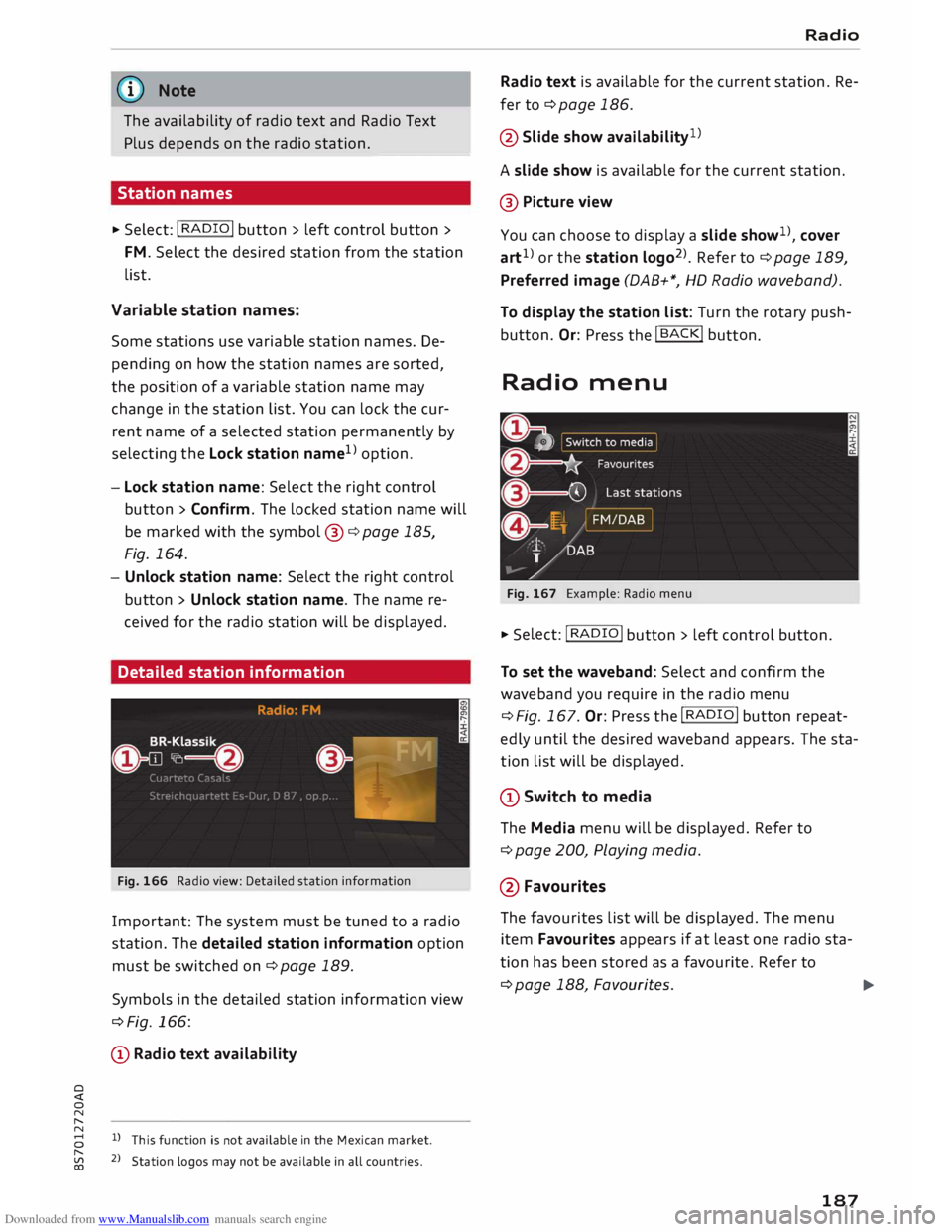 AUDI TT ROADSTER 2016  Owners Manual Downloaded from www.Manualslib.com manuals search engine 0 
<t 
0 
N 
,..... 
N  ((1'> 
Note
The  availability  of radio  text and Radio  Text 
Plus  depends  on the  radio  station. 
-----
Statio