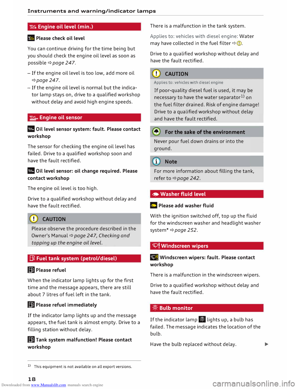 AUDI TT ROADSTER 2016 Owners Manual Downloaded from www.Manualslib.com manuals search engine Instruments
and warning/indicator Lamps
� Engine oil level (min.)
II Please check oil level
You can continue driving for the tim AUDI TT ROADSTER 2016 Owners Manual Downloaded from www.Manualslib.com manuals search engine Instruments
and warning/indicator Lamps
� Engine oil level (min.)
II Please check oil level
You can continue driving for the tim