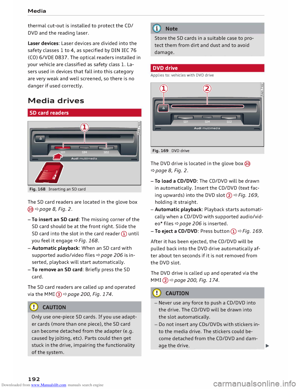 AUDI TT ROADSTER 2016  Owners Manual Downloaded from www.Manualslib.com manuals search engine Media 
thermal  cut-out is installed  to protect  the CD/ 
DVD  and the reading  Laser. 
Laser  devices:  Laser devices  are divided  into the 