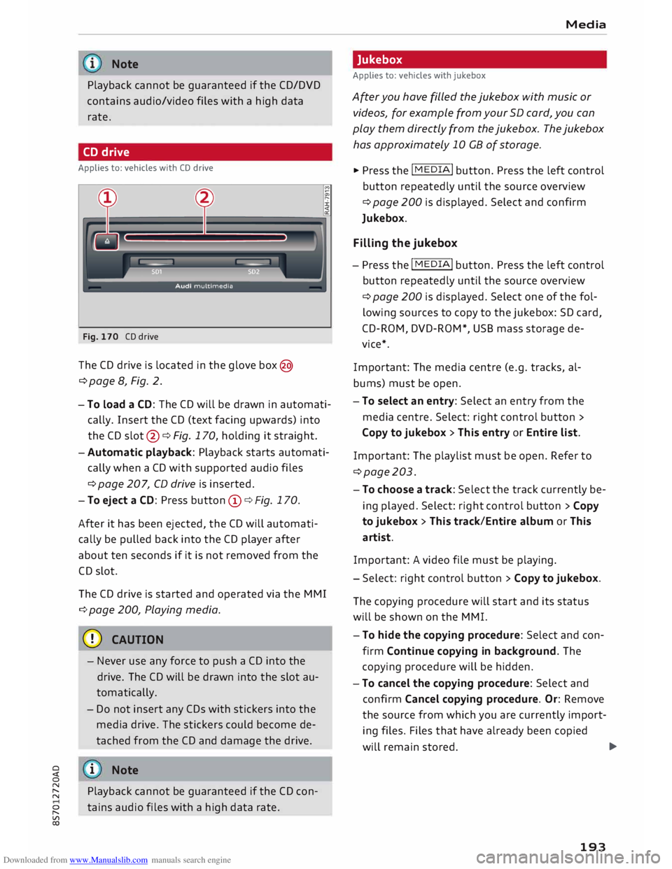 AUDI TT ROADSTER 2016  Owners Manual Downloaded from www.Manualslib.com manuals search engine Note 
Playback  cannot be guaranteed  if the  CD/DVD 
contains  audio/video  files with  a high  data 
rate. 
CD  drive 
Applies  to: vehicles 
