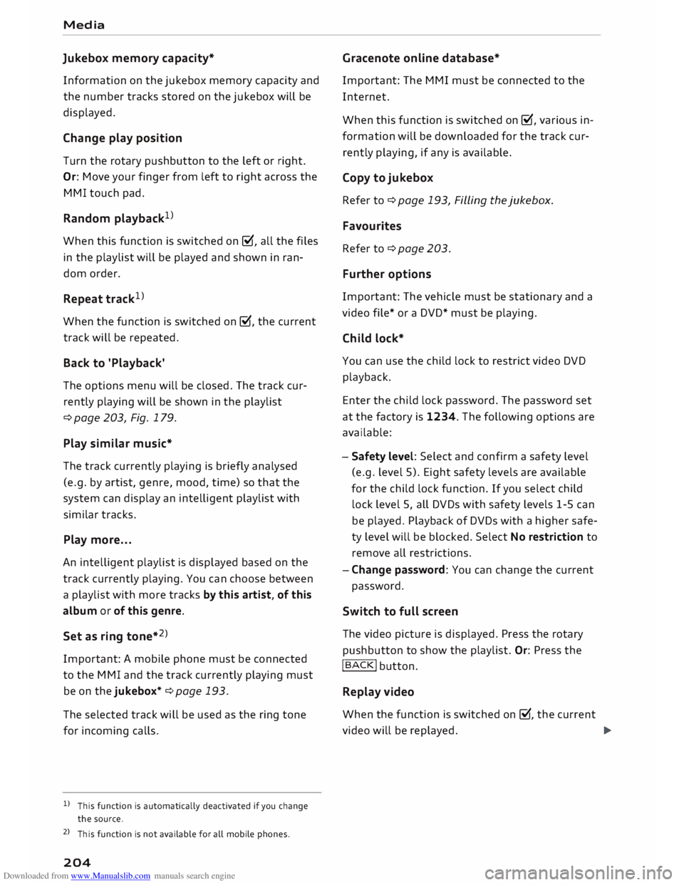 AUDI TT ROADSTER 2016 Owners Manual Downloaded from www.Manualslib.com manuals search engine Media
Jukebox memory capacity*
Information on the jukebox memory capacity and
the number tracks stored on the jukebox will be
di AUDI TT ROADSTER 2016 Owners Manual Downloaded from www.Manualslib.com manuals search engine Media
Jukebox memory capacity*
Information on the jukebox memory capacity and
the number tracks stored on the jukebox will be
di
