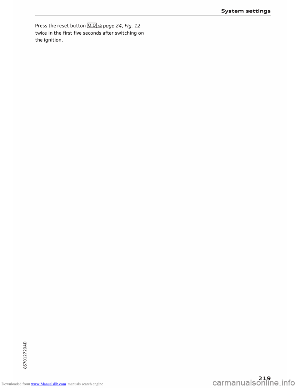 AUDI TT ROADSTER 2016 Owners Manual Downloaded from www.Manualslib.com manuals search engine 0
<t
0
N
,.....
N
......
0
,.....
Vl
CX) Press
the reset button I o.o I� page 24, Fig. 12
twice in the first five second AUDI TT ROADSTER 2016 Owners Manual Downloaded from www.Manualslib.com manuals search engine 0
<t
0
N
,.....
N
......
0
,.....
Vl
CX) Press
the reset button I o.o I� page 24, Fig. 12
twice in the first five second