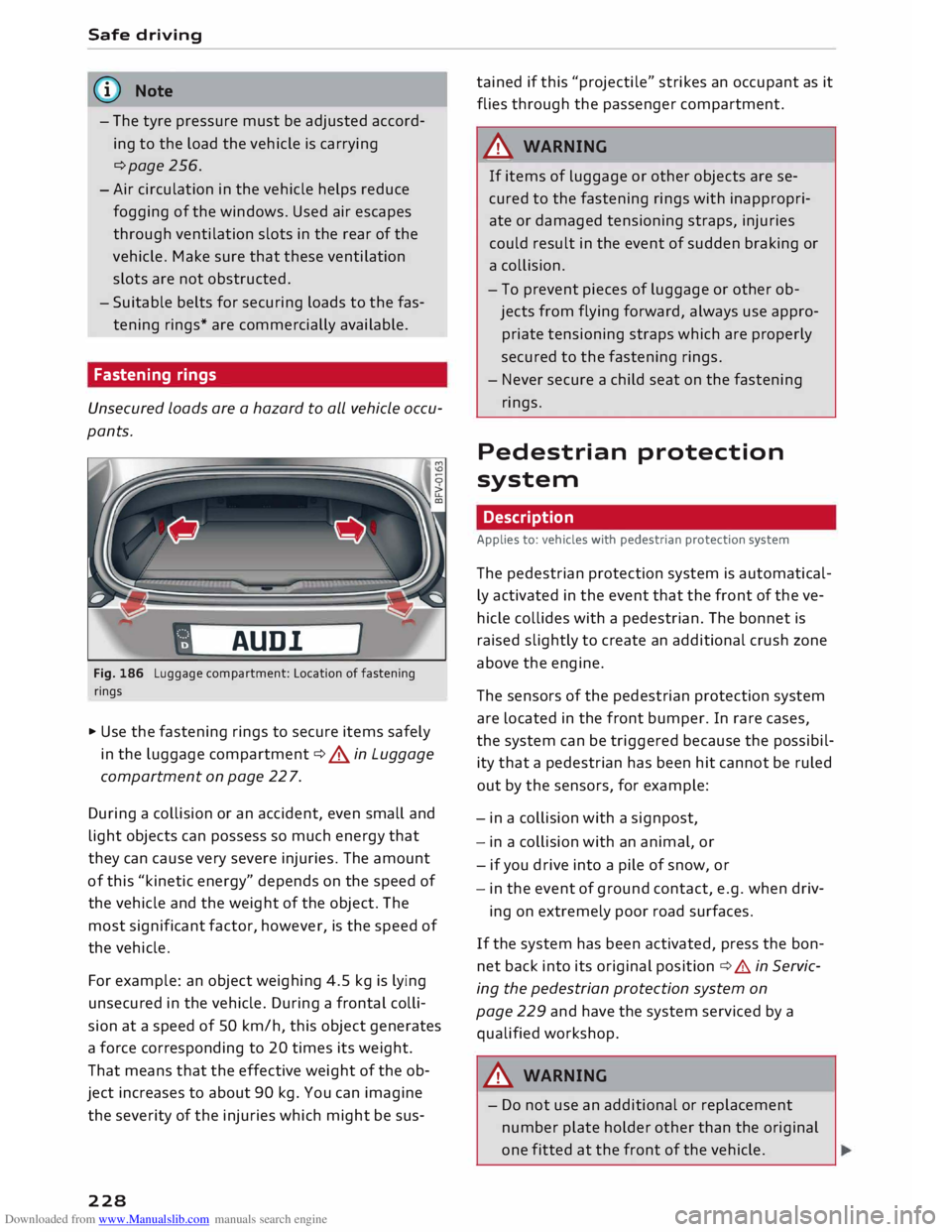 AUDI TT ROADSTER 2016 Owners Manual Downloaded from www.Manualslib.com manuals search engine Safe
driving
� Note
- The tyre pressure must be adjusted accord
ing to the Load the vehicle is carrying
¢page 256.
-Air circ AUDI TT ROADSTER 2016 Owners Manual Downloaded from www.Manualslib.com manuals search engine Safe
driving
� Note
- The tyre pressure must be adjusted accord
ing to the Load the vehicle is carrying
¢page 256.
-Air circ