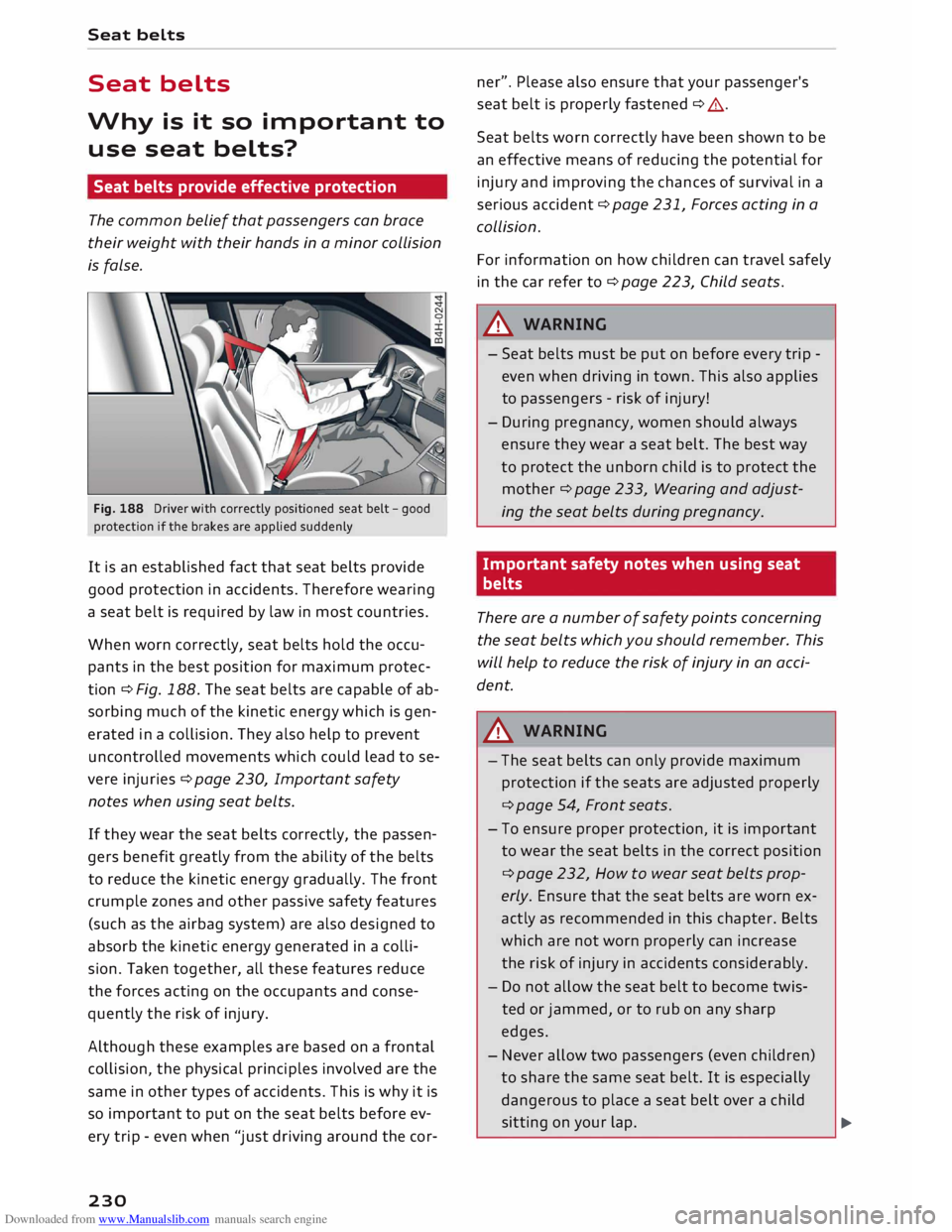 AUDI TT ROADSTER 2016  Owners Manual Downloaded from www.Manualslib.com manuals search engine Seat 
belts 
Seat  belts 
Why  is it so  important  to 
use  seat  belts? 
Seat  belts  provide  effective  protection 
The  common belief  tha