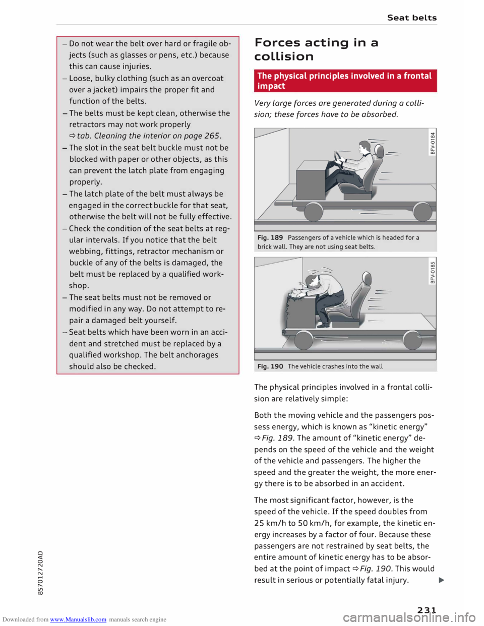AUDI TT ROADSTER 2016  Owners Manual Downloaded from www.Manualslib.com manuals search engine 0 
<t 
0 
N 
,..... 
N 
...... 
0 
,..... 
Vl 
CX)  -
Do  not  wear  the belt  over hard  or fragile  ob­
jects  (such  as glasses  or pens,  