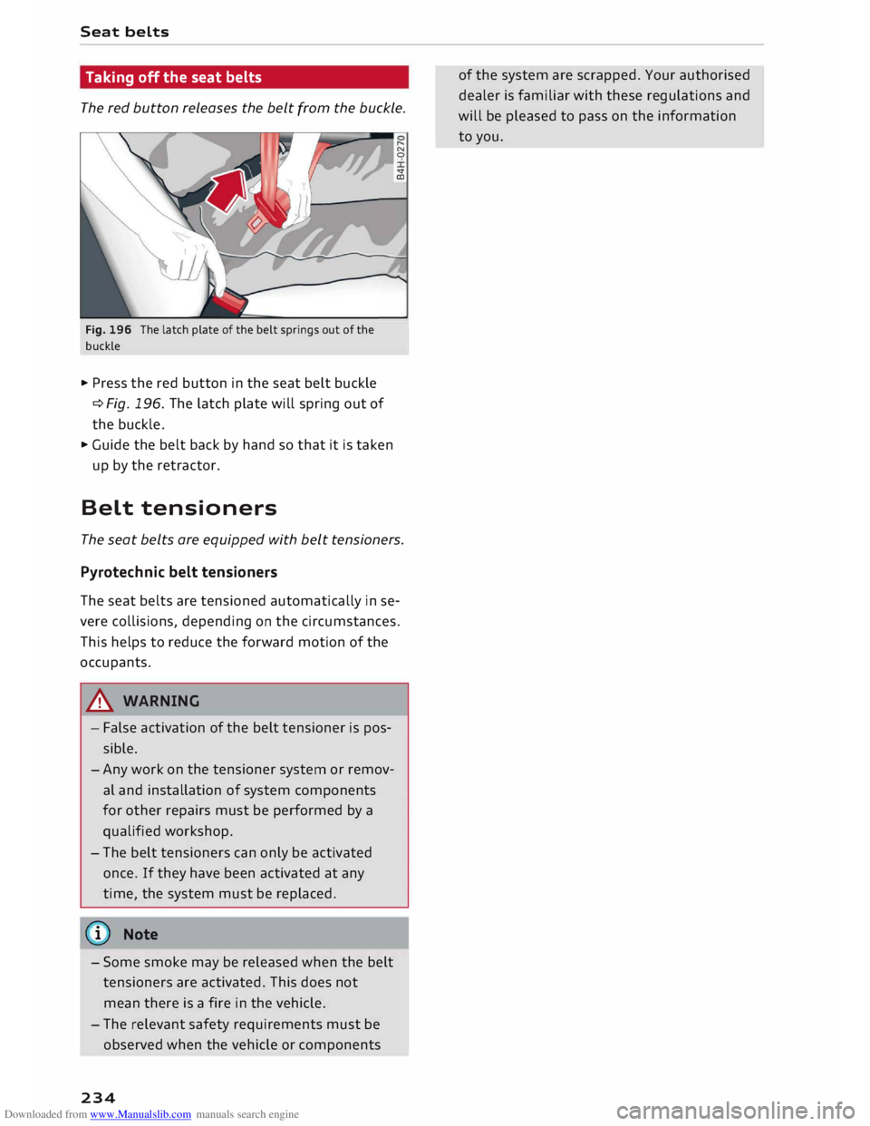 AUDI TT ROADSTER 2016  Owners Manual Downloaded from www.Manualslib.com manuals search engine Seat 
belts 
Taking  off the  seat  belts 
The  red button  releases  the belt  from  the buckle. 
Fig.  196  The latch  plate  of the  belt  s