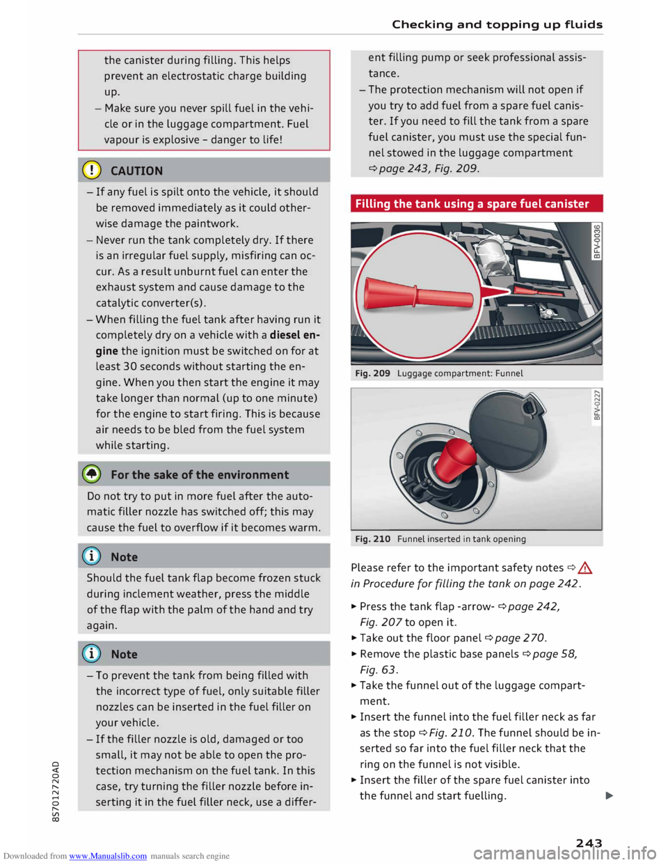 AUDI TT ROADSTER 2016  Owners Manual Downloaded from www.Manualslib.com manuals search engine 0 
<t 
0 
N 
,..... 
N 
...... 
0 
,..... 
Vl 
CX)  the 
canister  during filling. This helps 
prevent  an electrostatic  charge building 
up. 