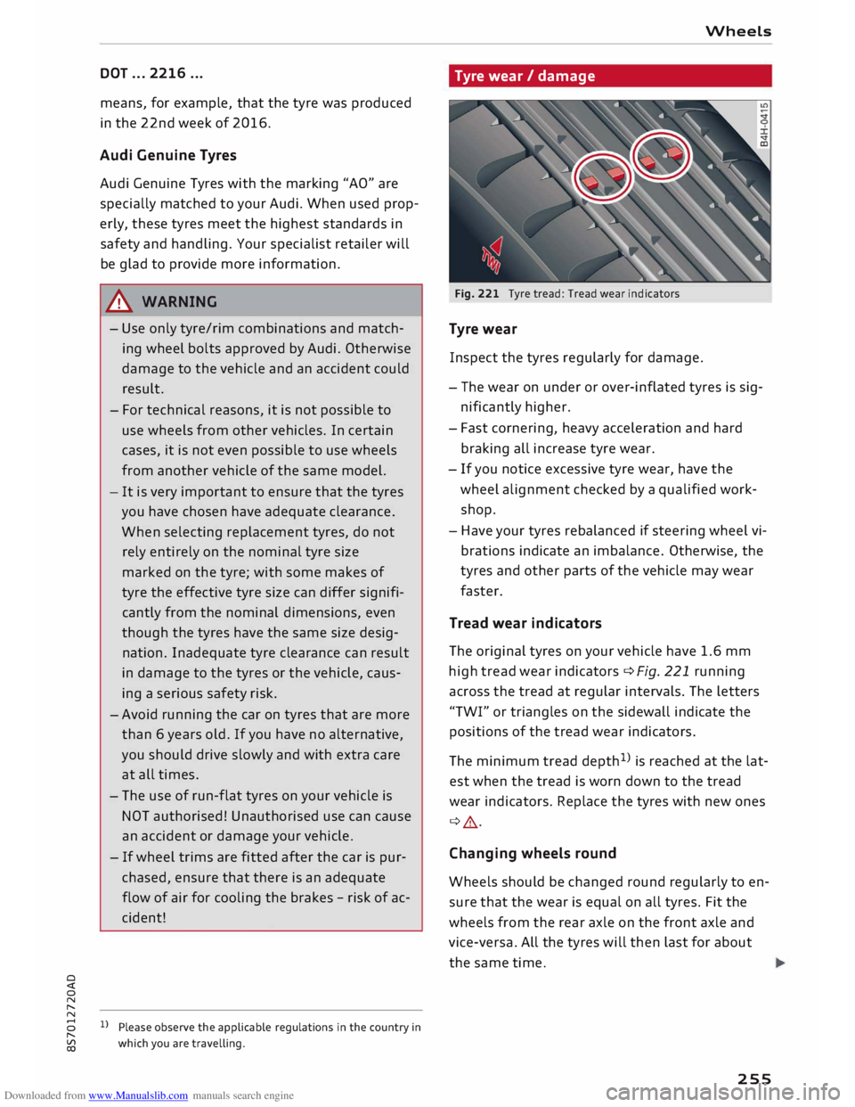 AUDI TT ROADSTER 2016 Owners Manual Downloaded from www.Manualslib.com manuals search engine 0
<t
0
N
,.....
N
......
0
,.....
Vl
CX) DOT
... 2216 ...
means, for example, that the tyre was produced
in the 22nd week AUDI TT ROADSTER 2016 Owners Manual Downloaded from www.Manualslib.com manuals search engine 0
<t
0
N
,.....
N
......
0
,.....
Vl
CX) DOT
... 2216 ...
means, for example, that the tyre was produced
in the 22nd week
