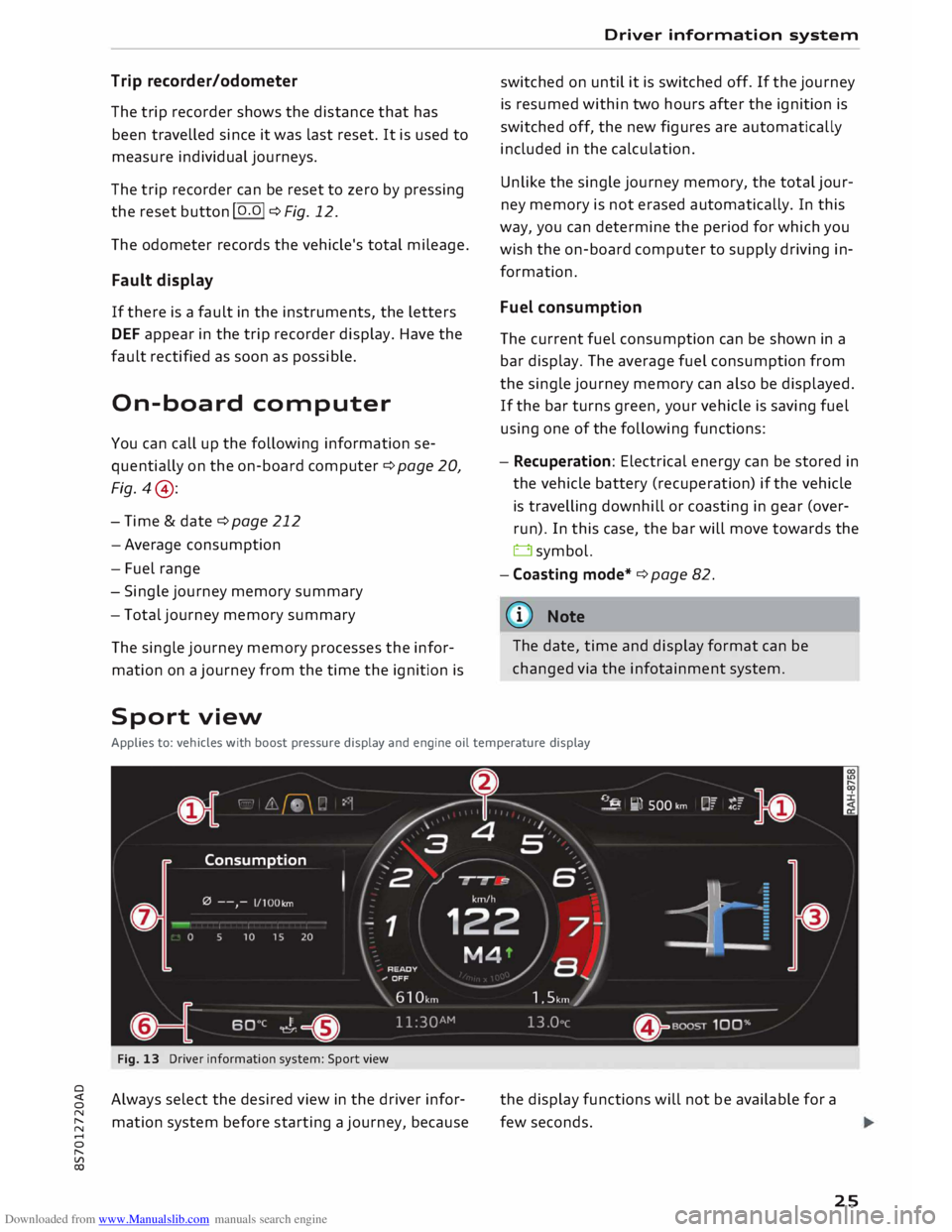 AUDI TT ROADSTER 2016 Owners Manual Downloaded from www.Manualslib.com manuals search engine 0 
<t 
0 
N 
,..... 
N 
.... 
0 
,..... 
Vl 
CX)  Trip 
recorder/odometer 
The  trip recorder  shows the distance  that has 
been  travelled  s