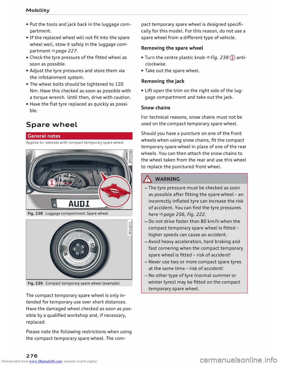 AUDI TT ROADSTER 2016 Owners Manual Downloaded from www.Manualslib.com manuals search engine Mobility
...
Put the tools and jack back in the luggage com
partment.
... If the replaced wheel will not fit into the spare
w AUDI TT ROADSTER 2016 Owners Manual Downloaded from www.Manualslib.com manuals search engine Mobility
...
Put the tools and jack back in the luggage com
partment.
... If the replaced wheel will not fit into the spare
w
